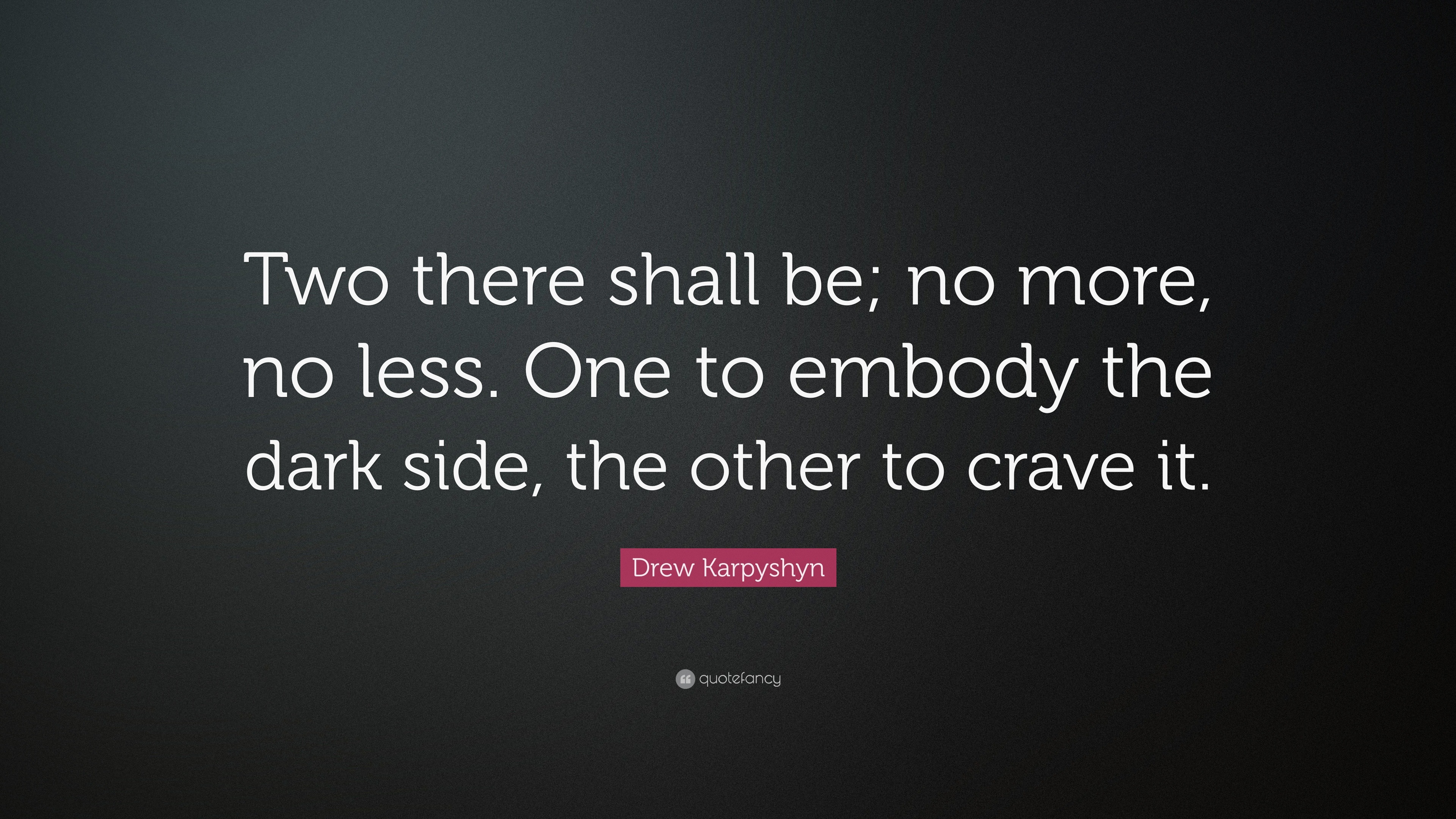 Drew Karpyshyn Quote: “Two there shall be; no more, no less. One to ...