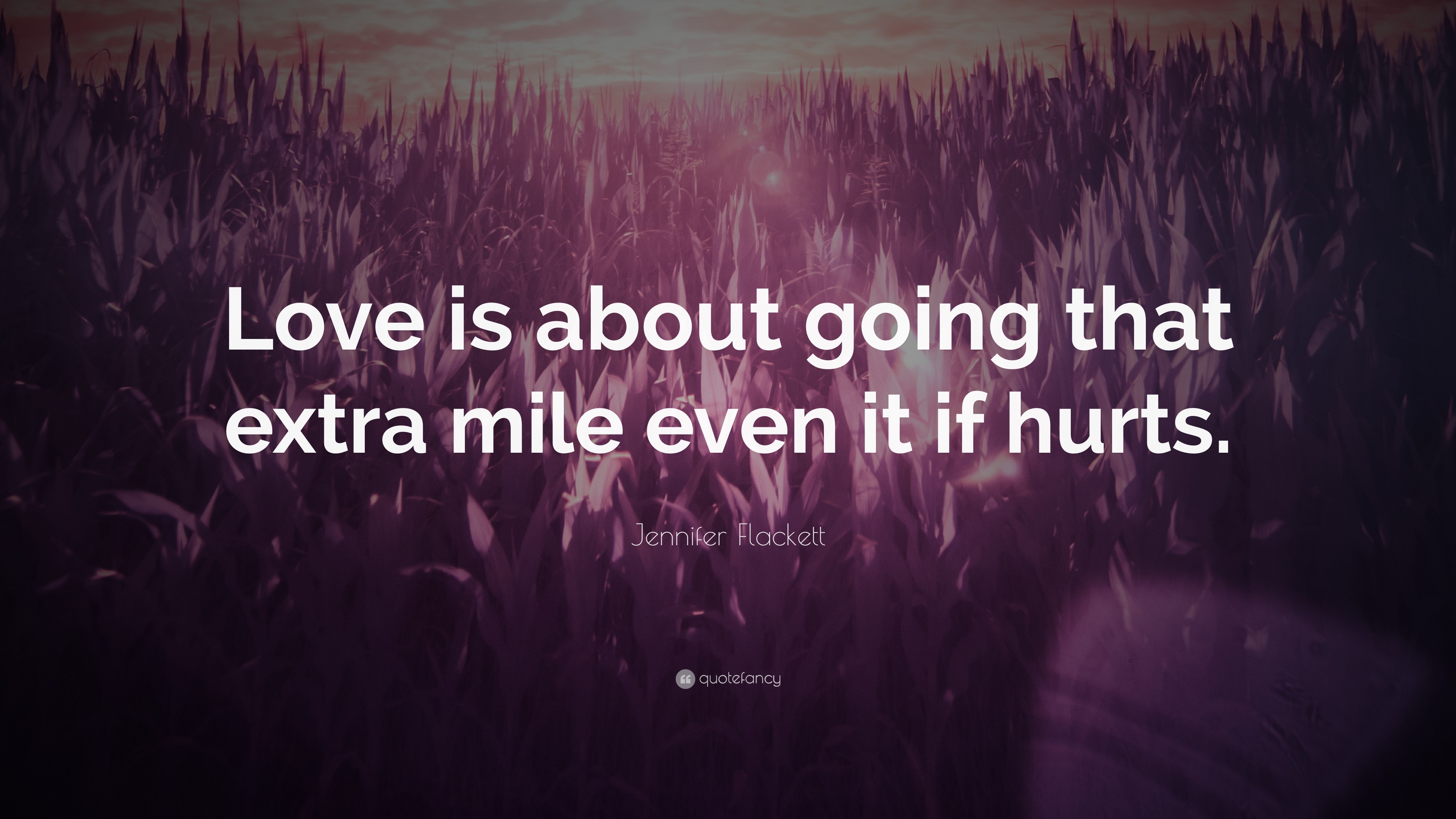 Jennifer Flackett Quote: “Love is about going that extra mile even it ...