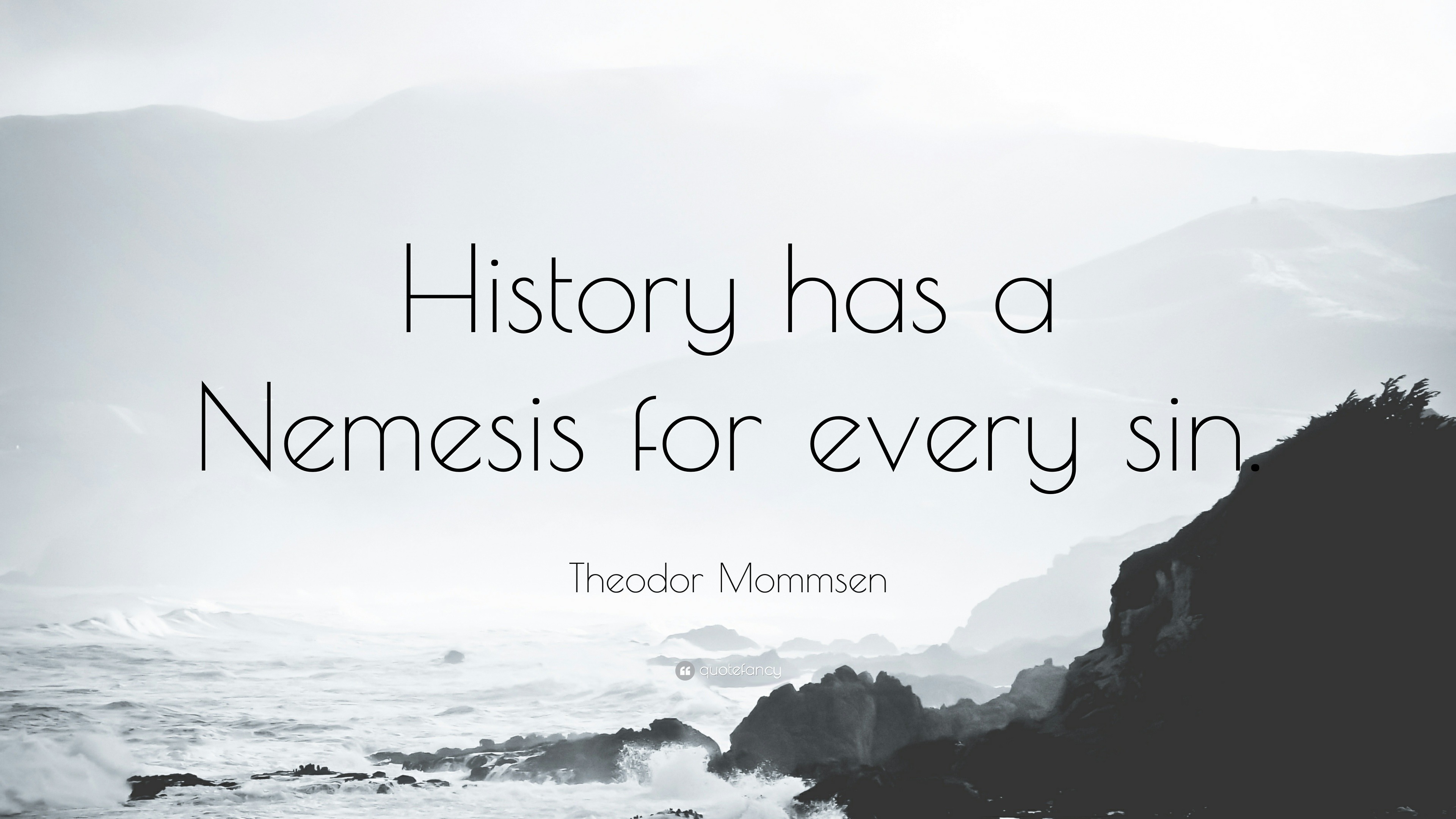 Theodor Mommsen Quote: “History has a Nemesis for every sin.”, image size:3840x2160