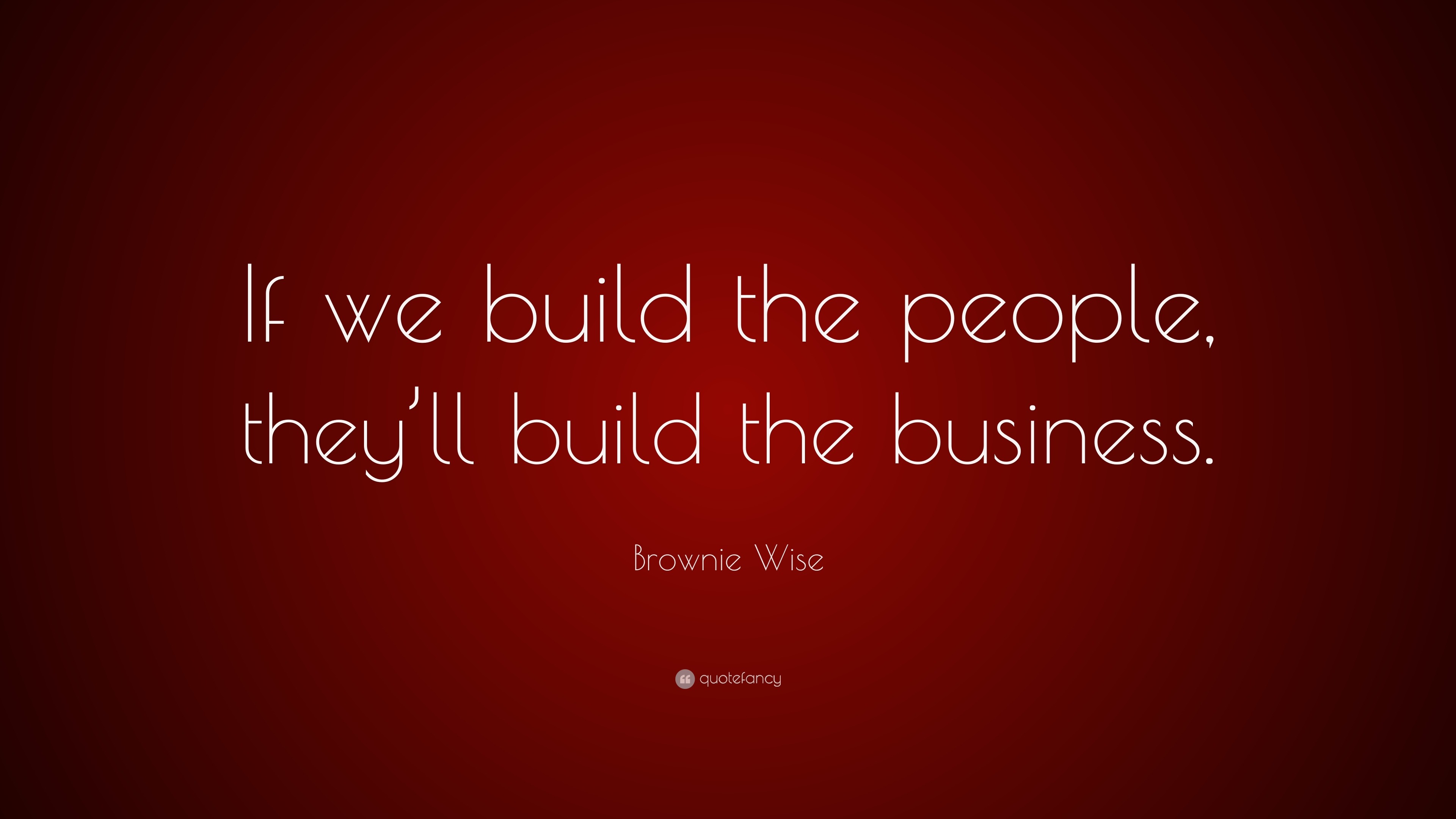 Brownie Wise Quote: “if We Build The People, They’ll Build The Business.”