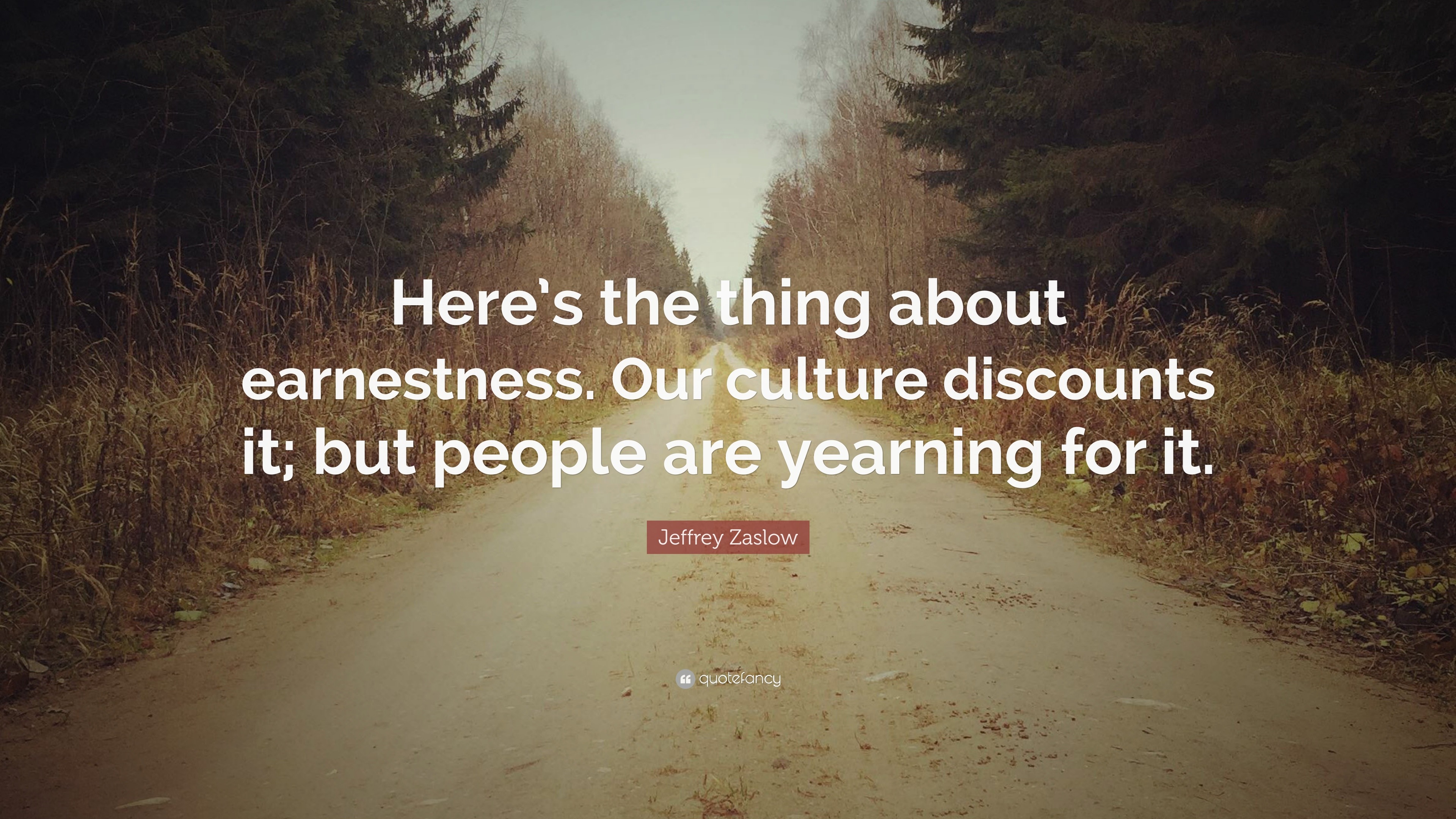 Jeffrey Zaslow Quote: “Here’s the thing about earnestness. Our culture ...