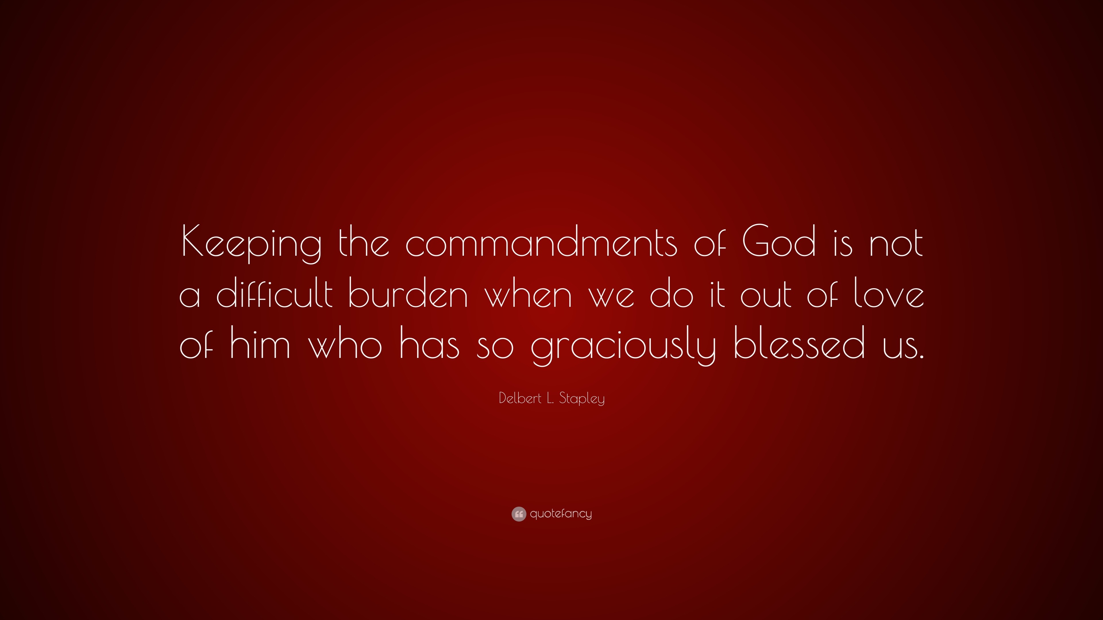 Delbert L. Stapley Quote: “Keeping the commandments of God is not a ...