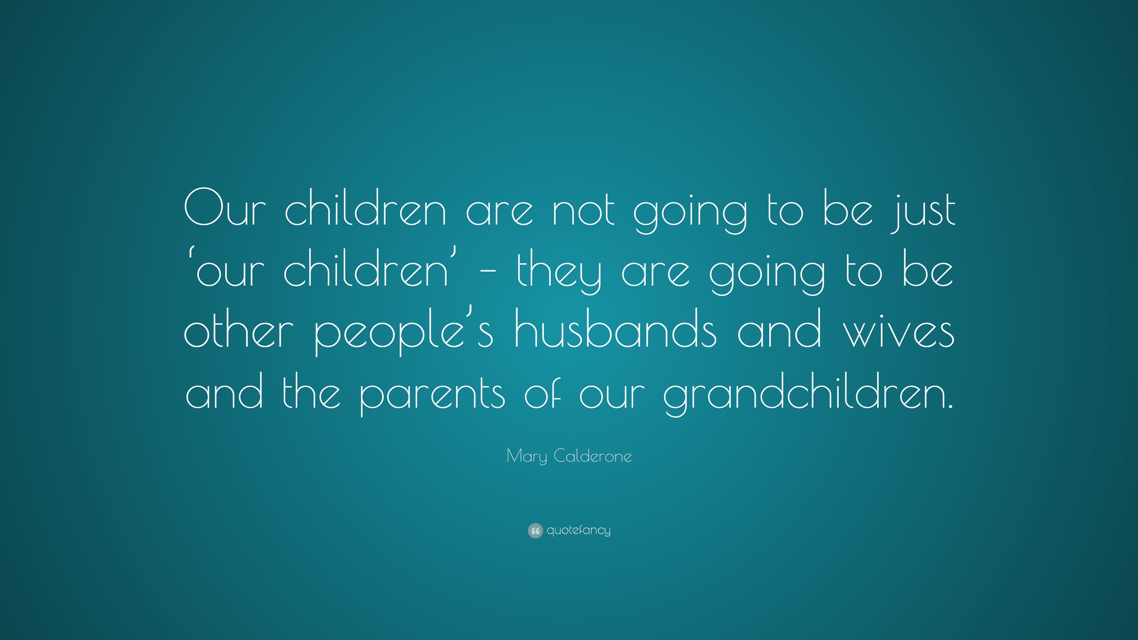 Mary Calderone Quote: “our Children Are Not Going To Be Just ‘our 