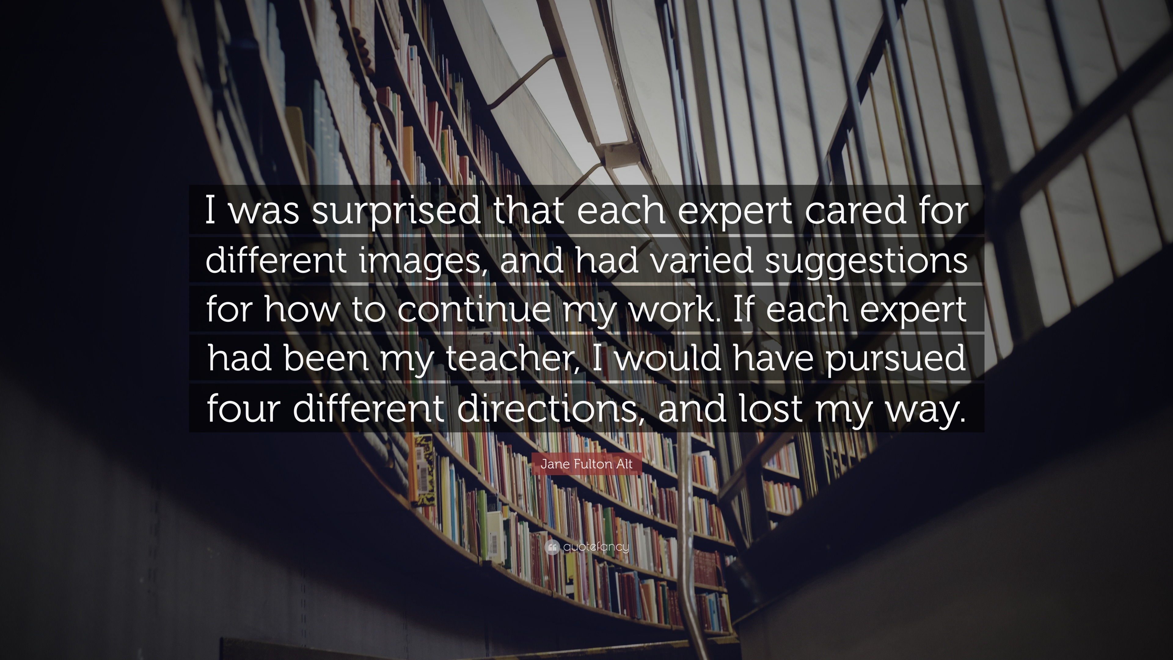 Jane Fulton Alt Quote: “I was surprised that each expert cared for ...