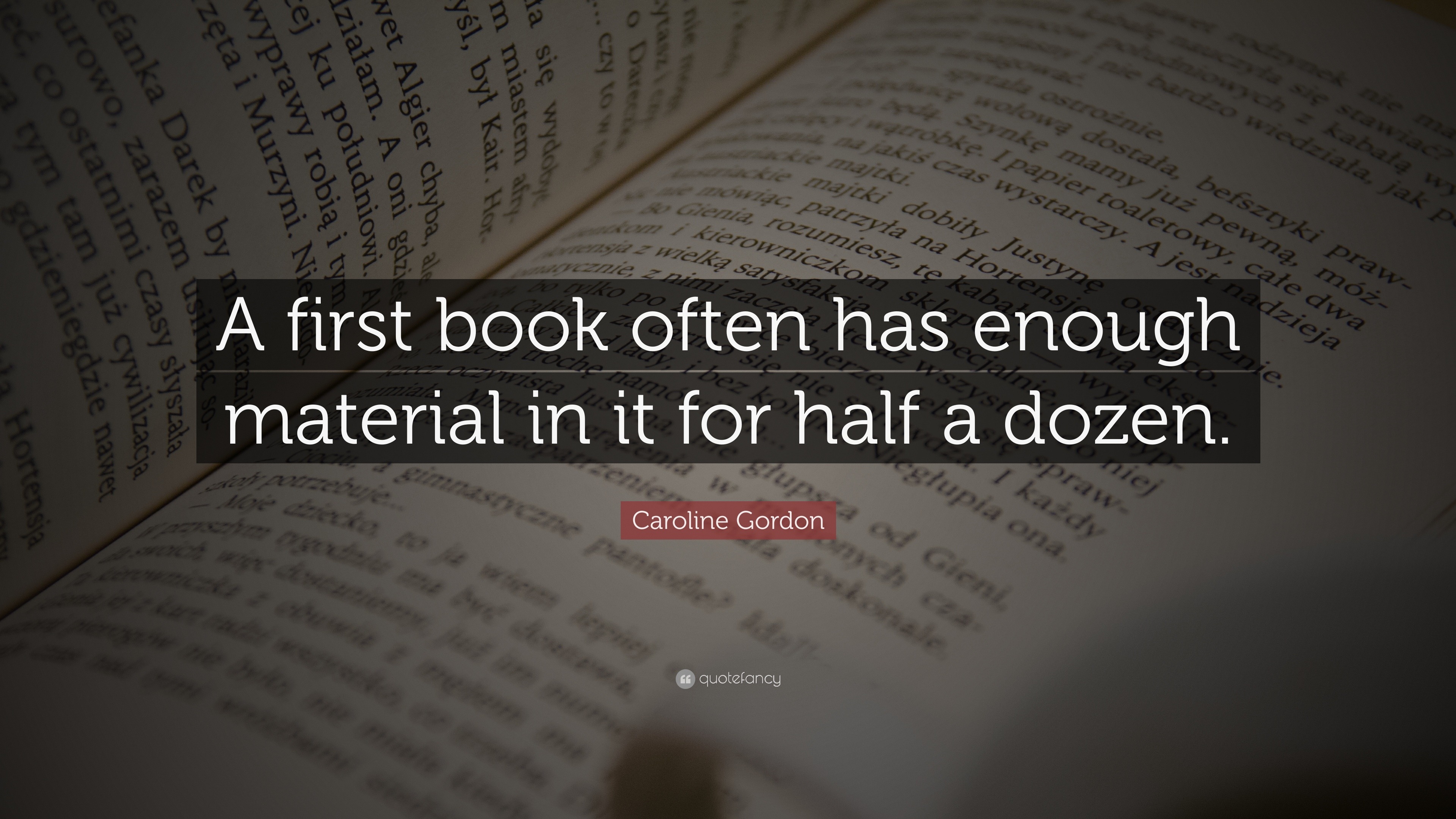 Caroline Gordon Quote: “A first book often has enough material in it ...