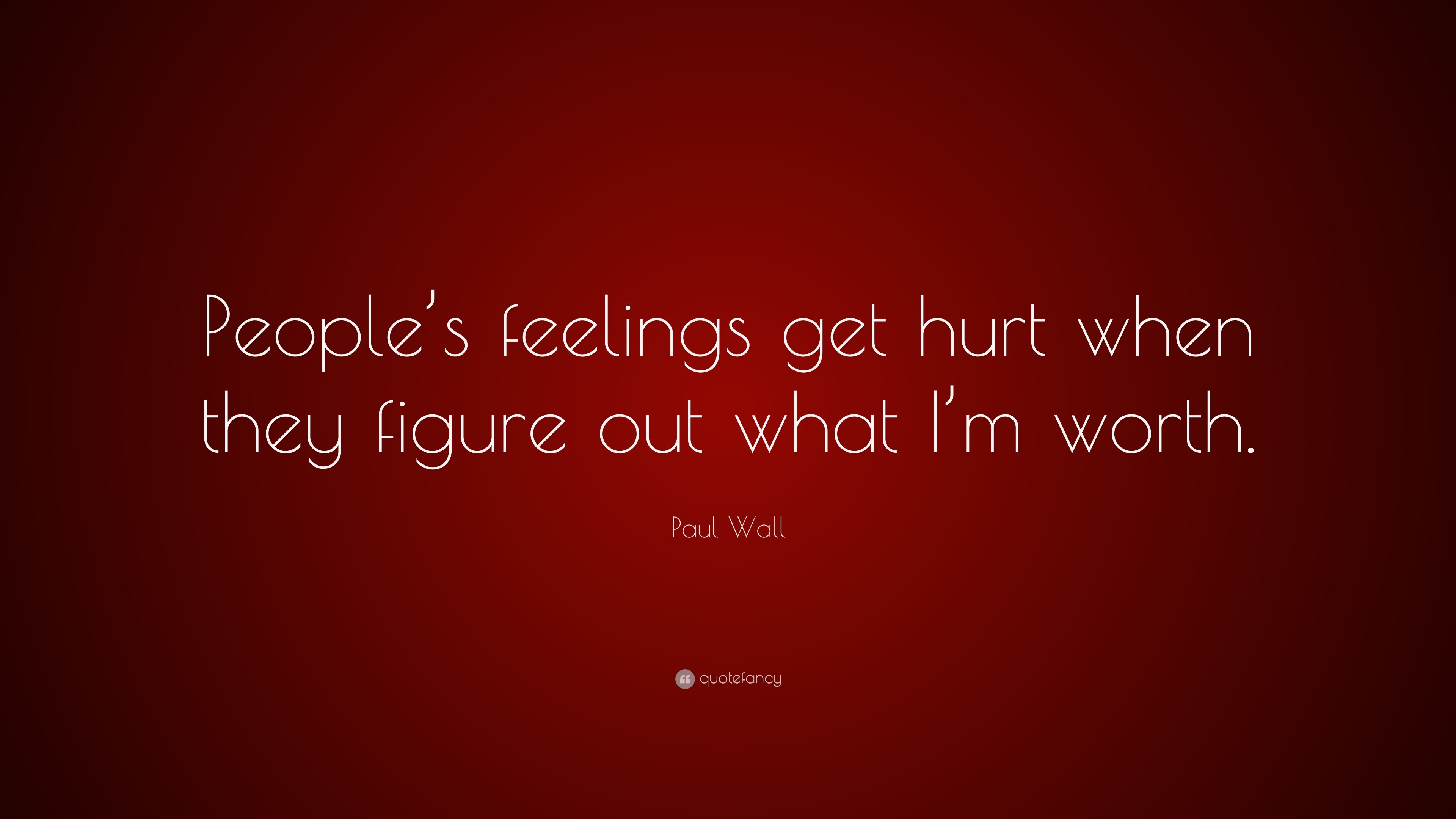 Paul Wall Quote “People’s feelings get hurt when they