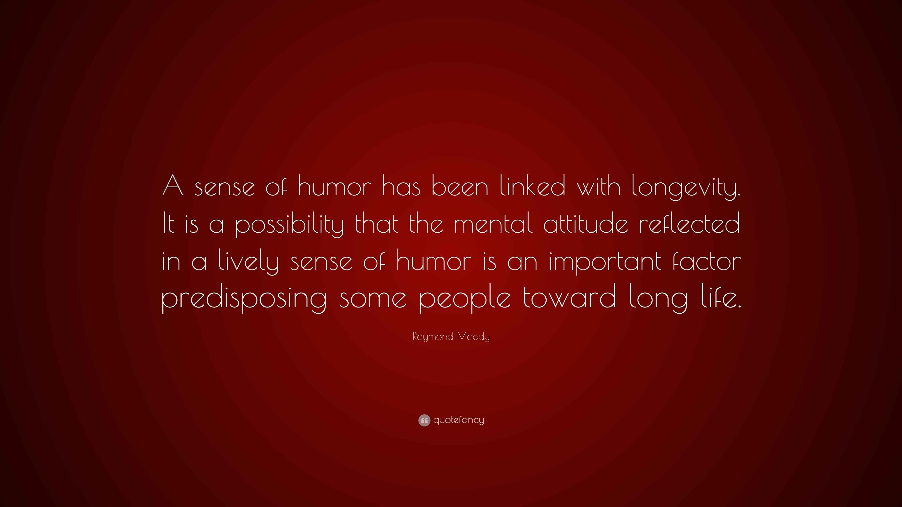 Raymond Moody Quote “A sense of humor has been linked with longevity