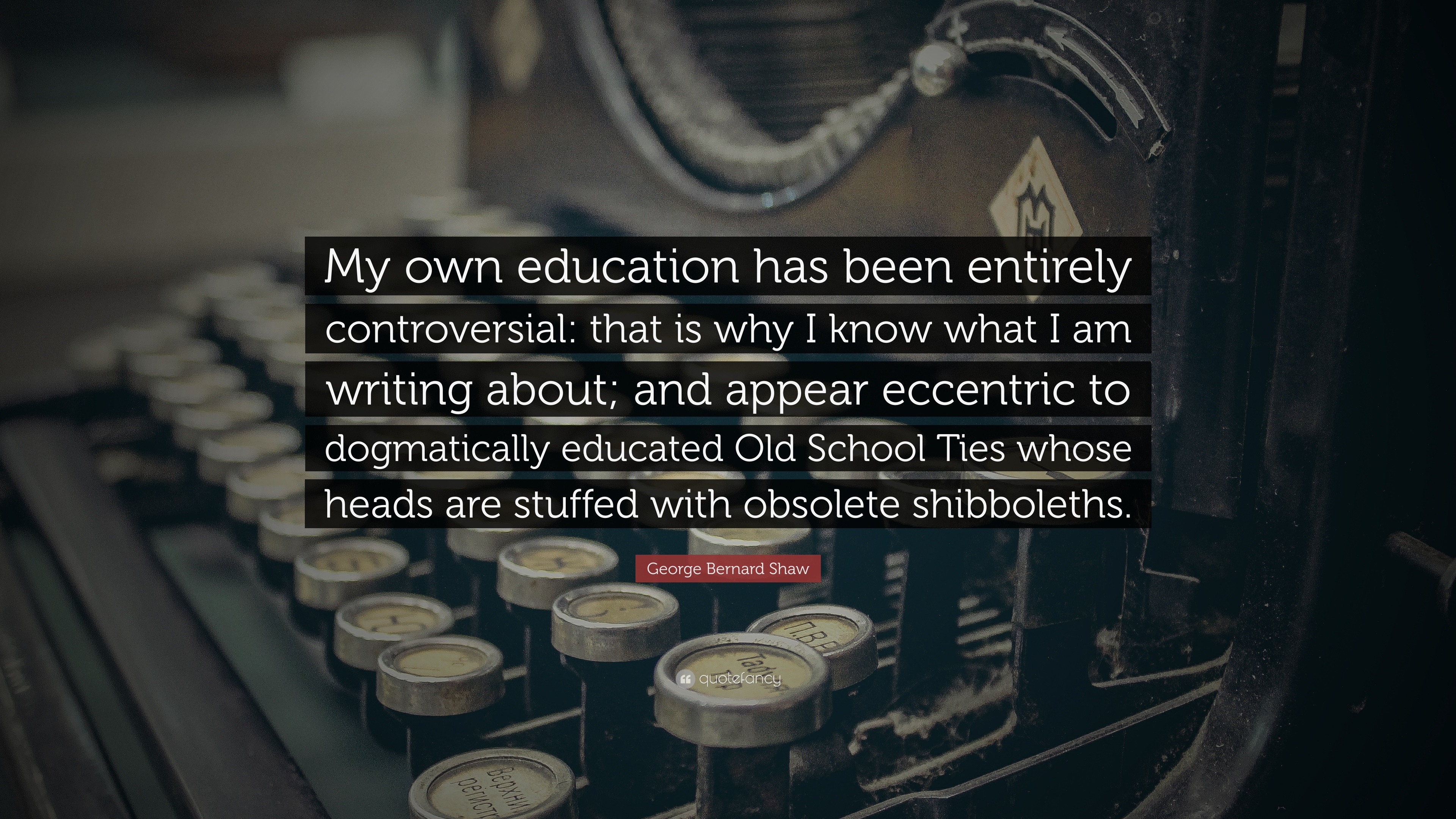 George Bernard Shaw Quote: “My own education has been entirely ...