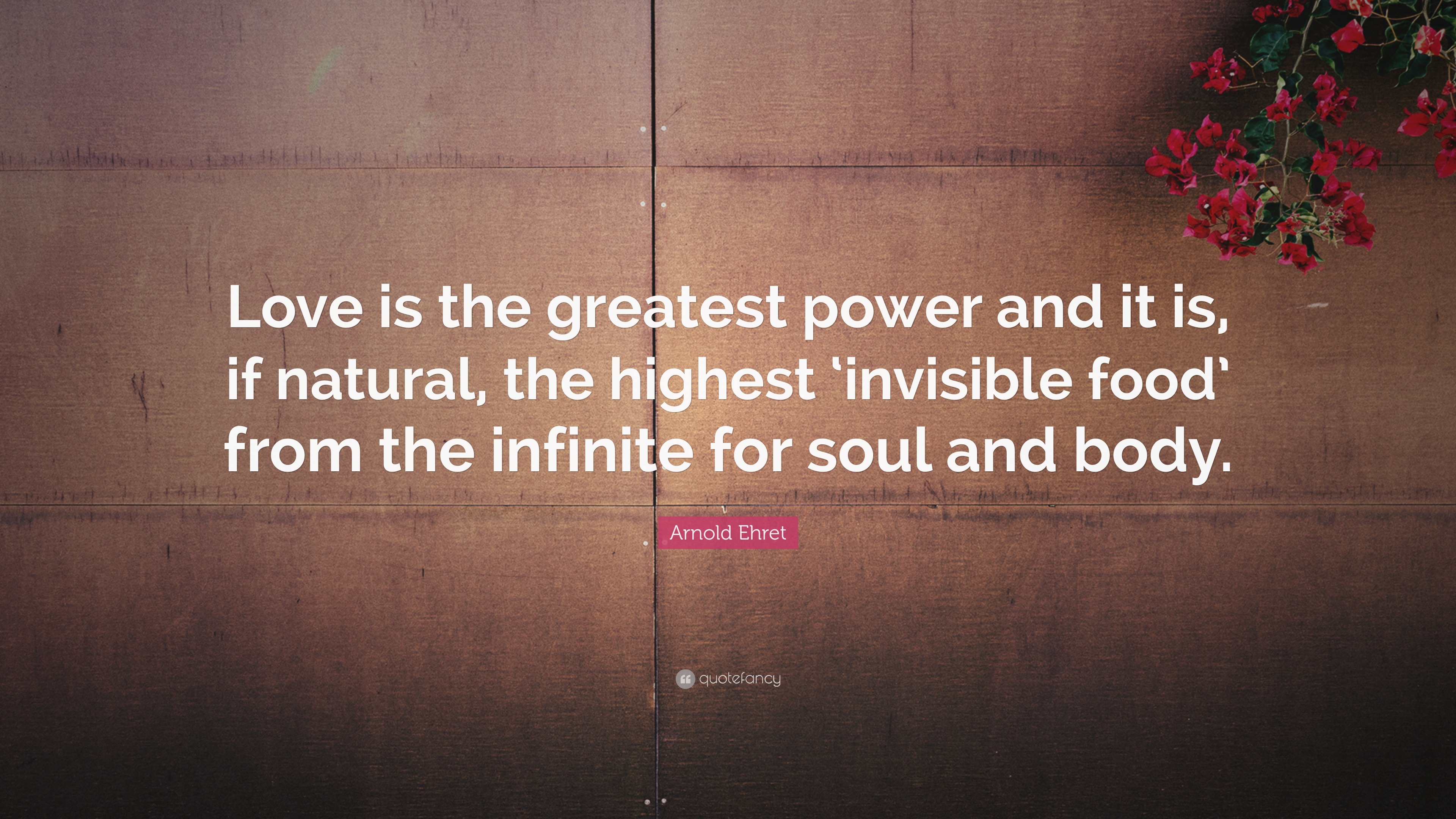 Arnold Ehret Quote Love Is The Greatest Power And It Is If