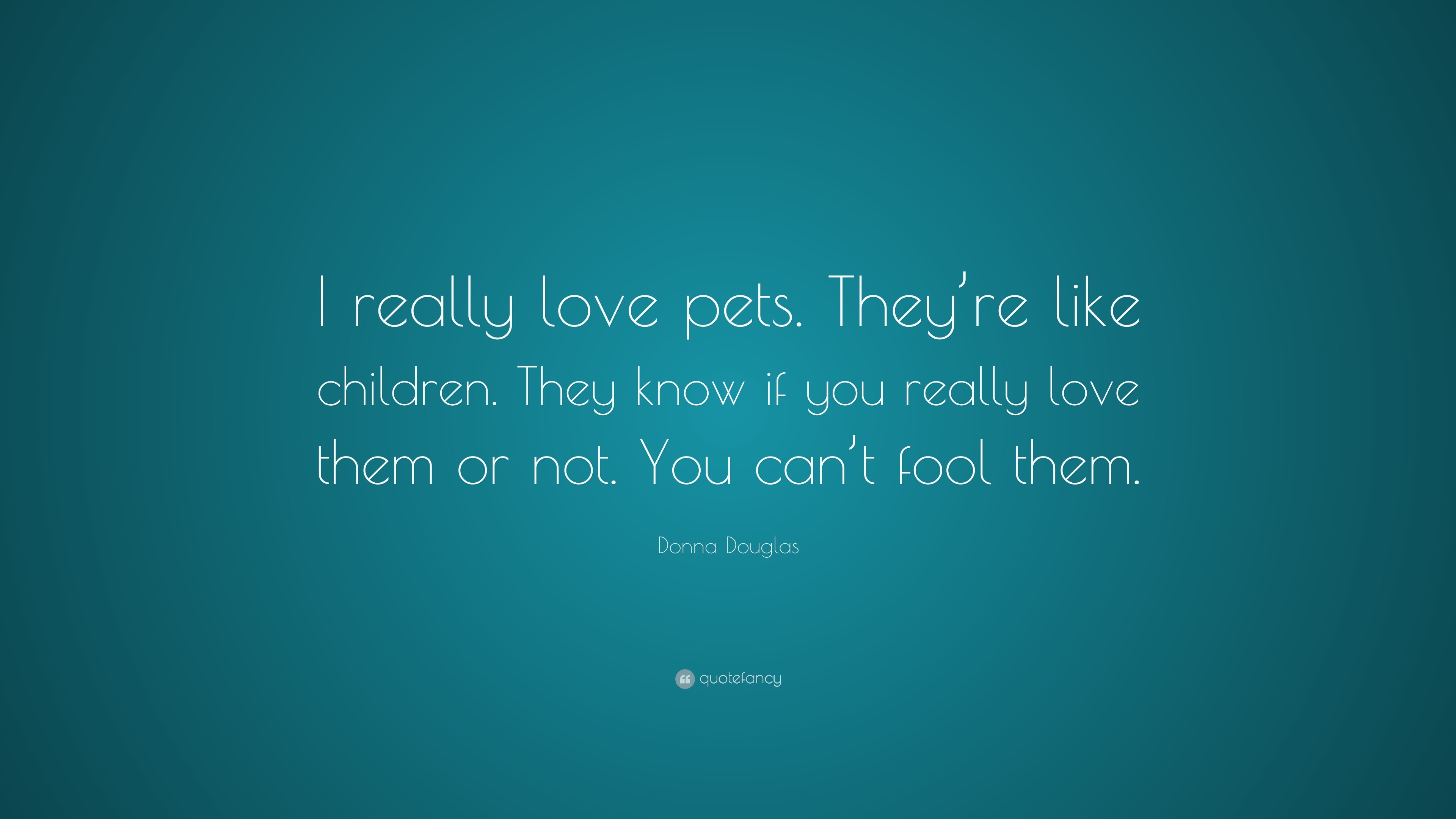 Donna Douglas Quote: “I really love pets. They’re like children. They ...