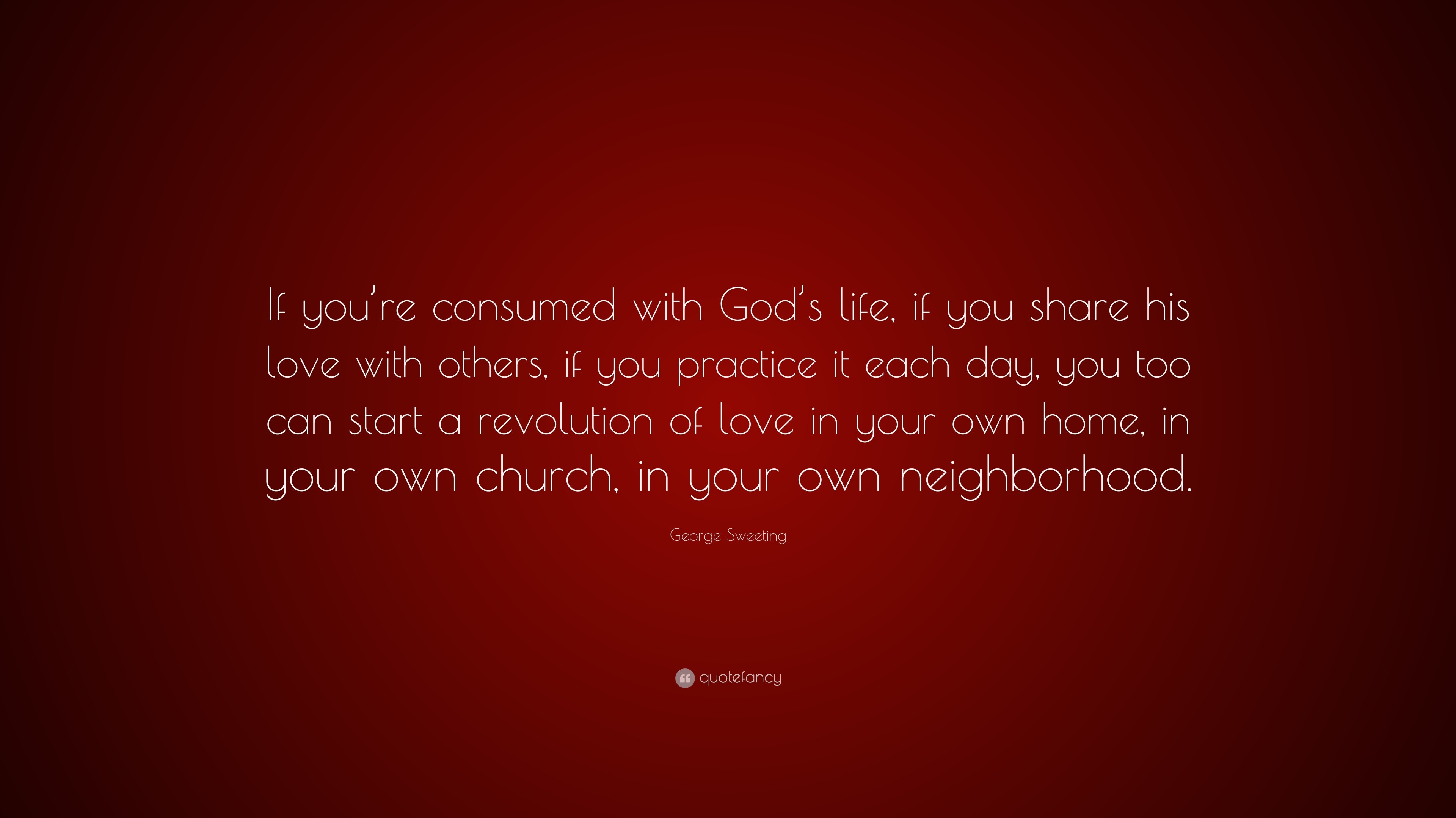 George Sweeting Quote: “If you’re consumed with God’s life, if you ...