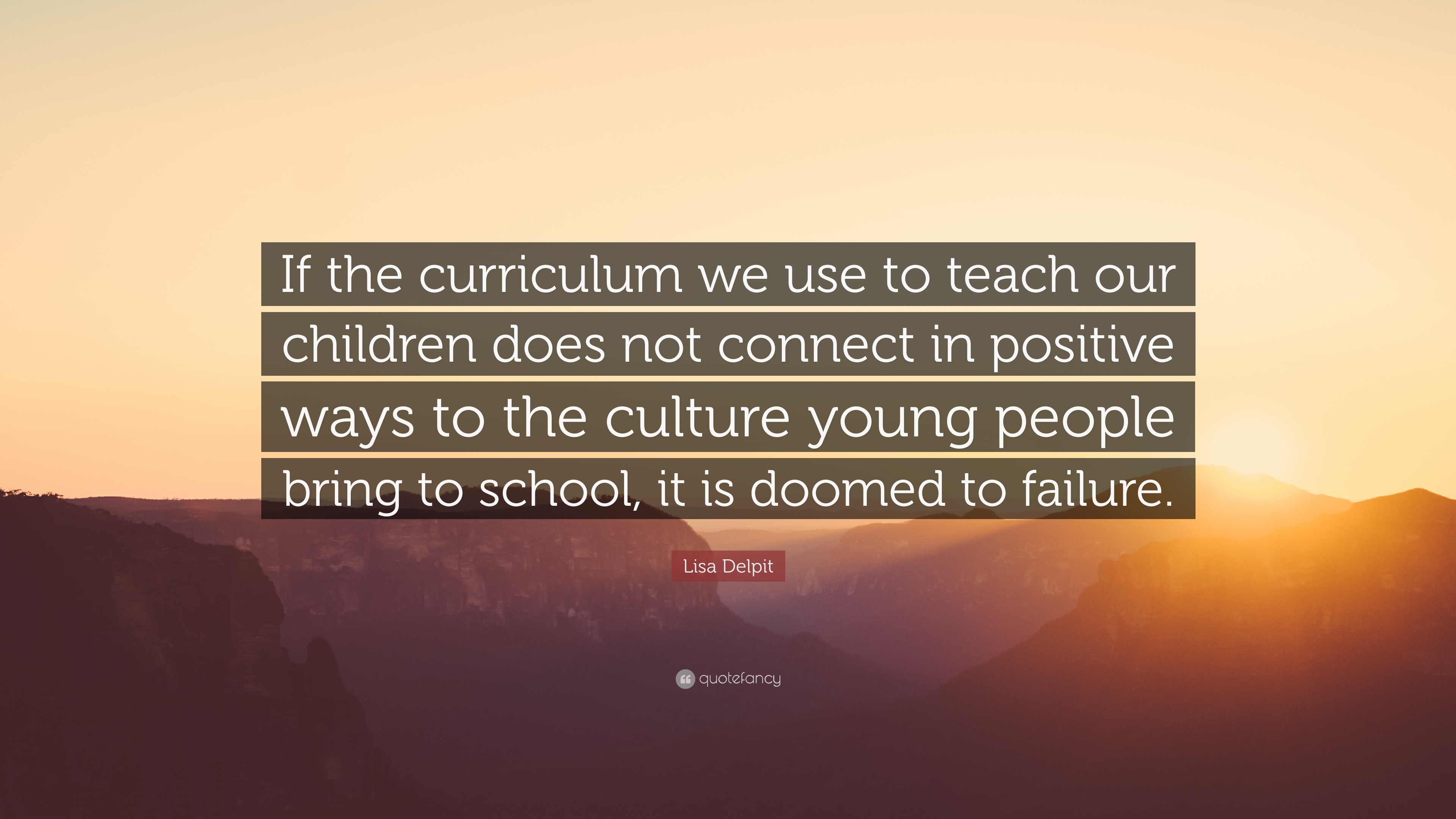 Lisa Delpit Quote: “If the curriculum we use to teach our children does ...