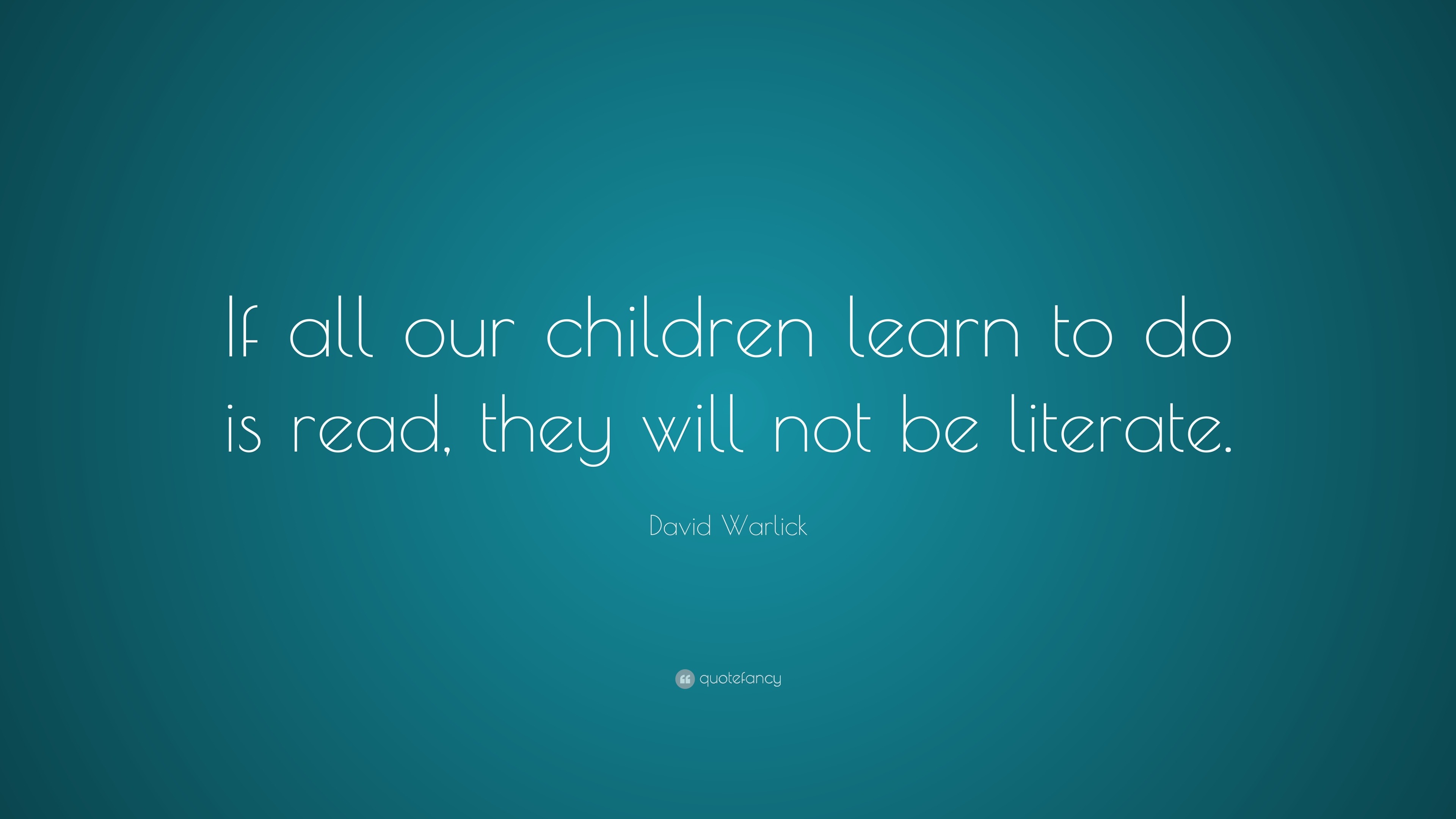 David Warlick Quote: “If all our children learn to do is read, they ...