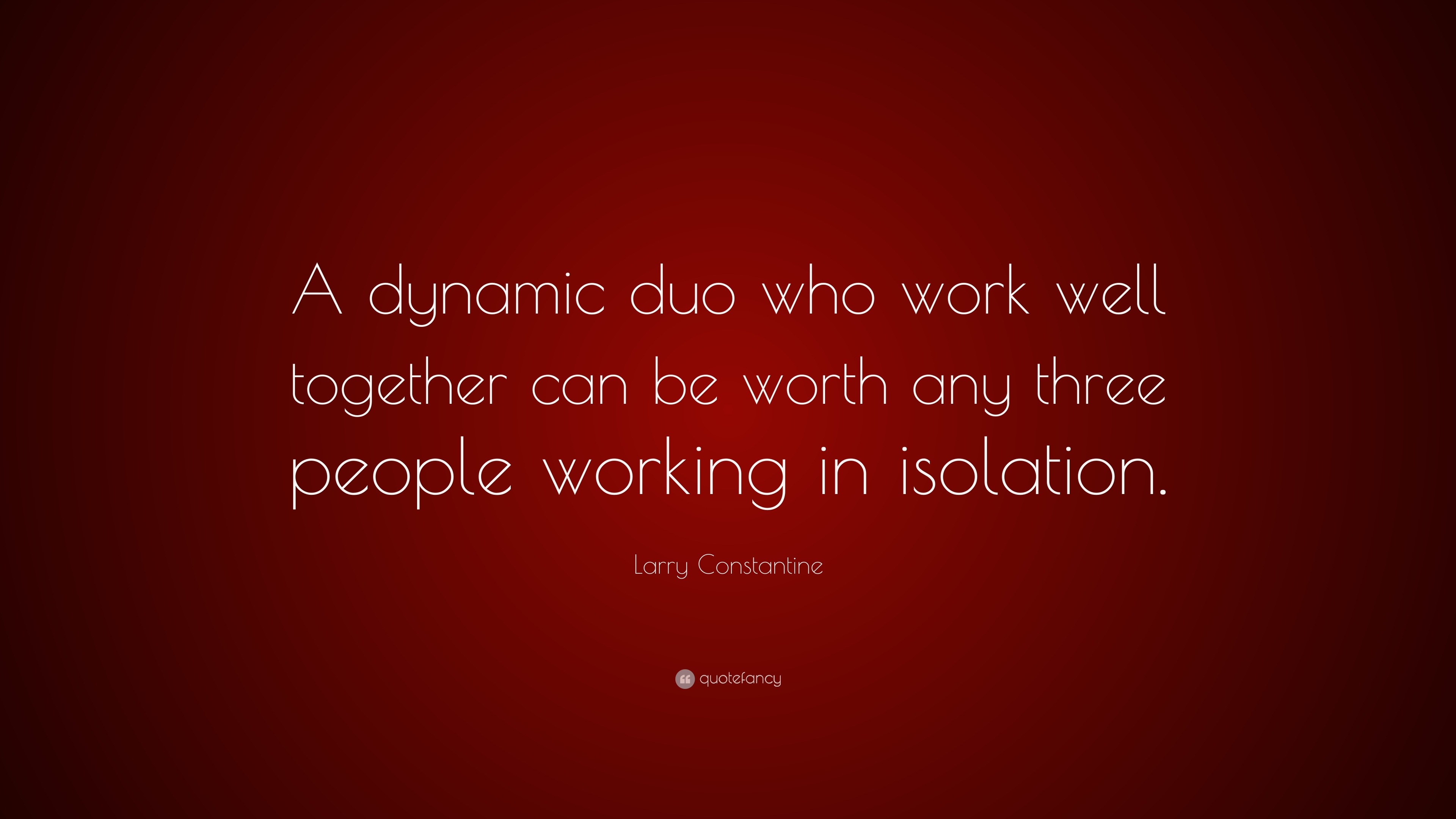 Larry Constantine Quote A Dynamic Duo Who Work Well Together Can