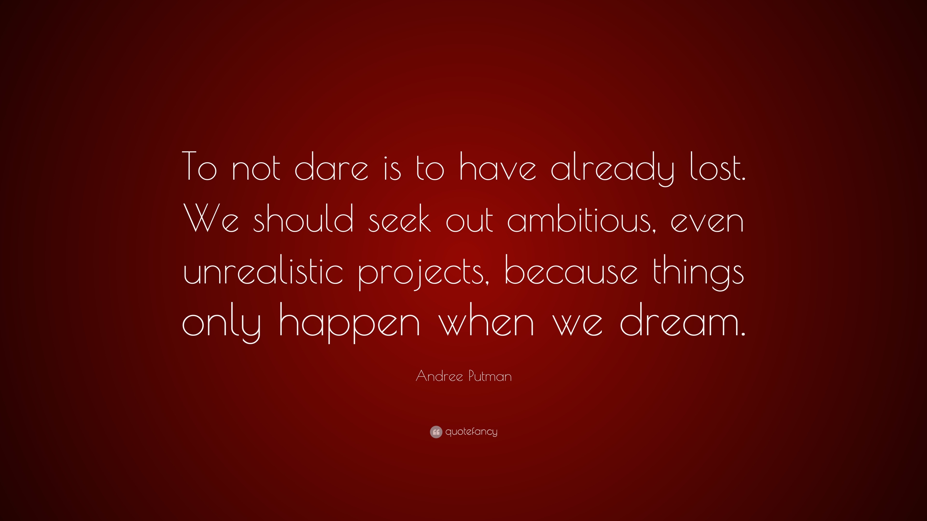 Andree Putman Quote: “to Not Dare Is To Have Already Lost. We Should 