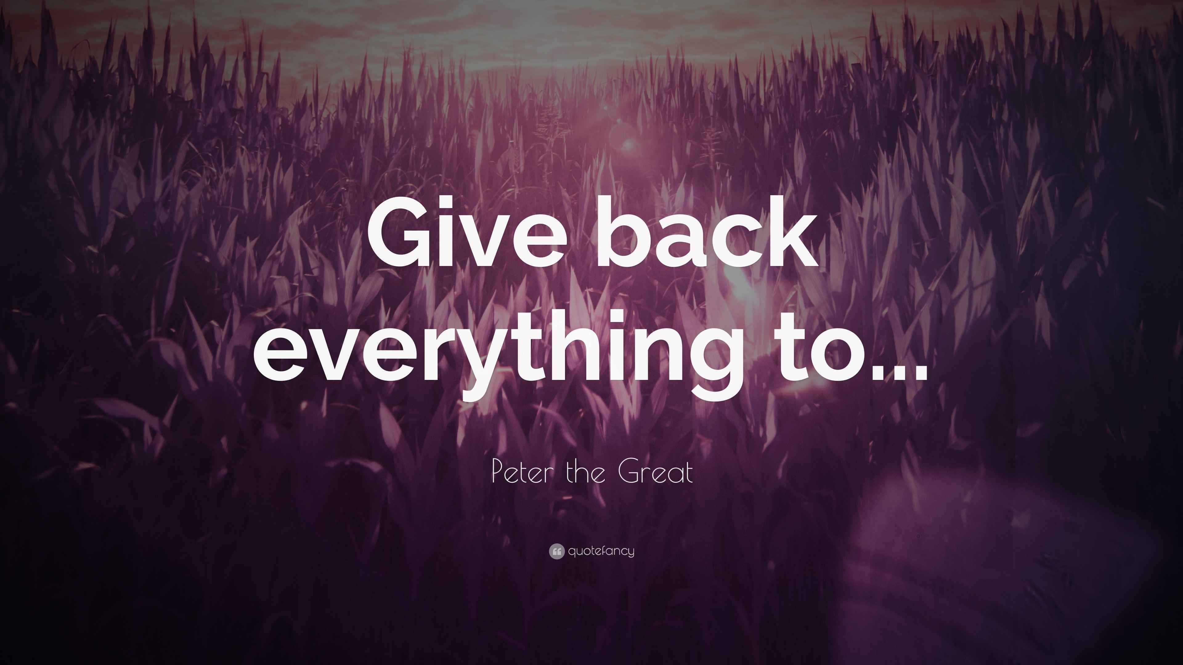 Peter the Great Quote: “Give back everything to...”