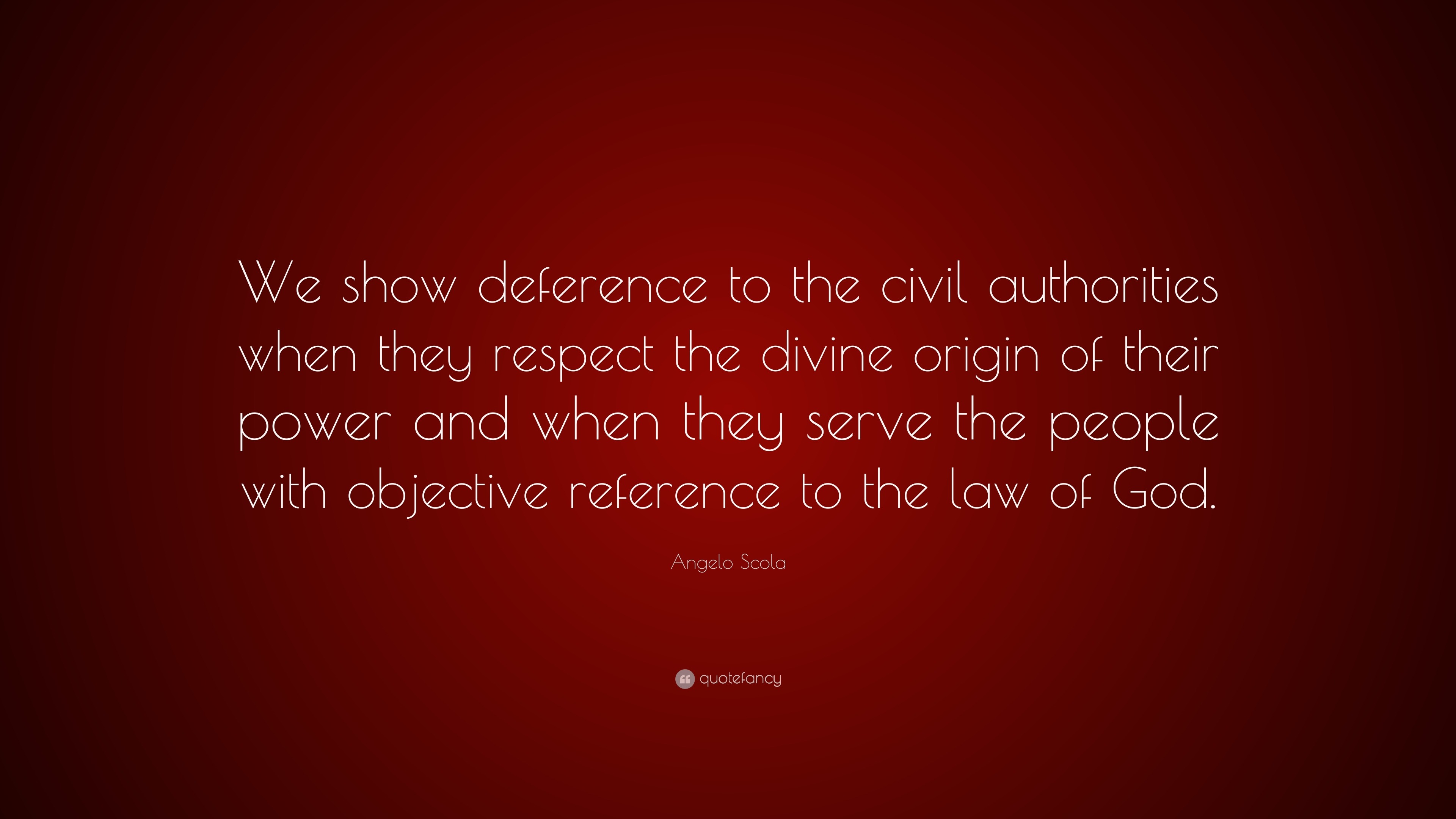 Angelo Scola Quote: “We show deference to the civil authorities when ...