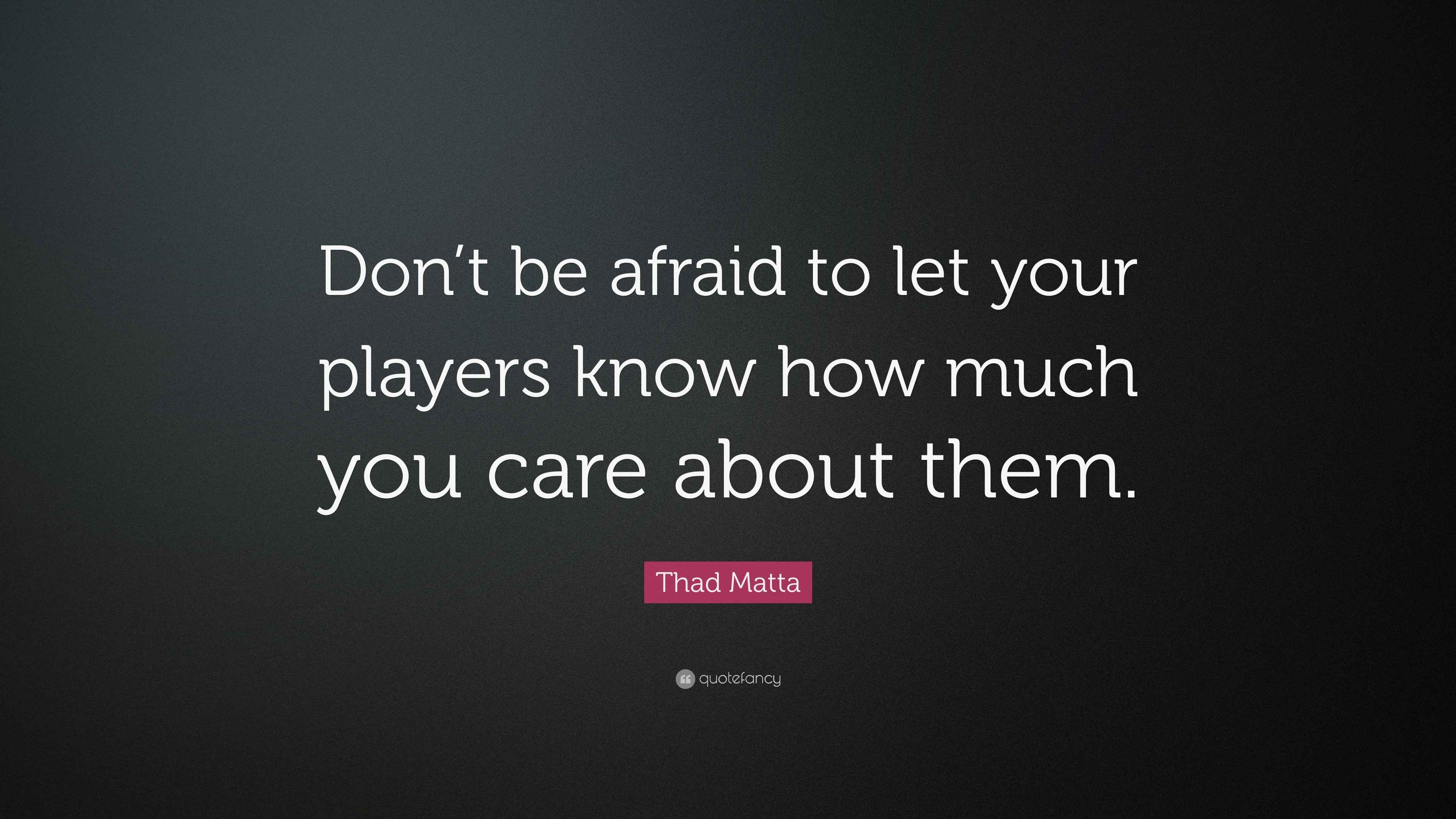 Thad Matta Quote: “Don't be afraid to let your players know how much you  care, image size:3840x2160