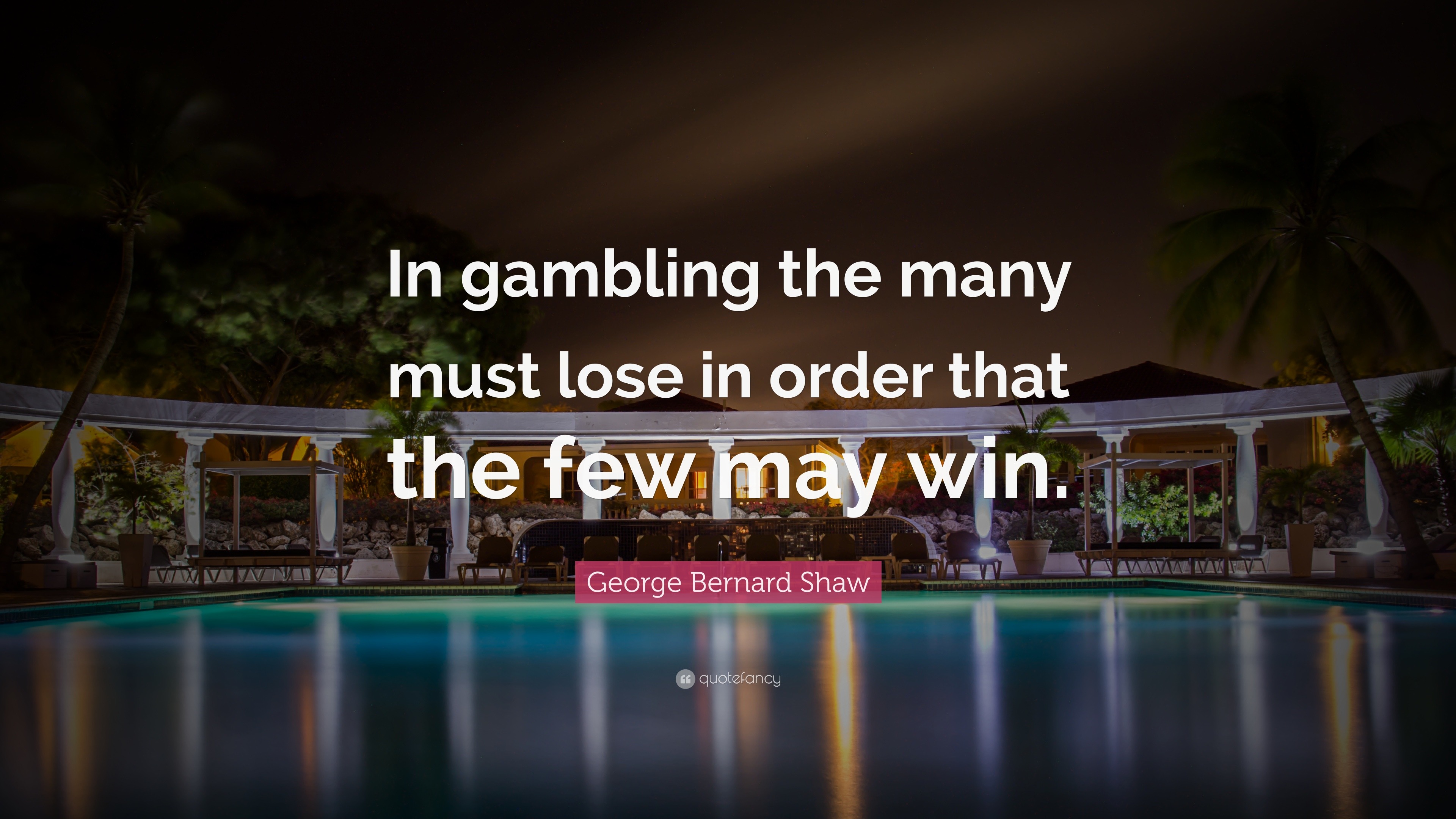 George Bernard Shaw Quote: “In gambling the many must lose in order ...