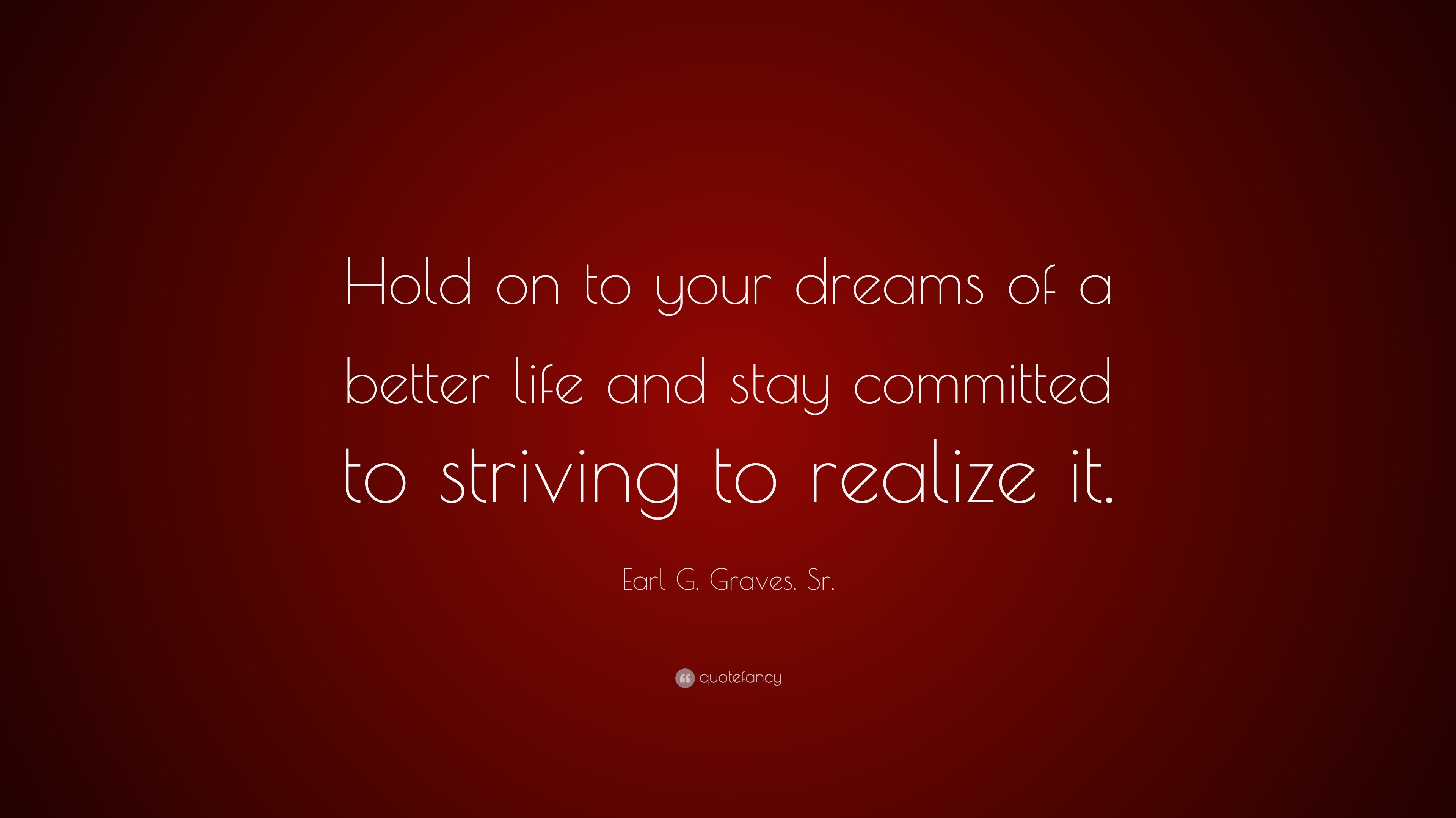 Earl G Graves Sr Quote “Hold on to your dreams of