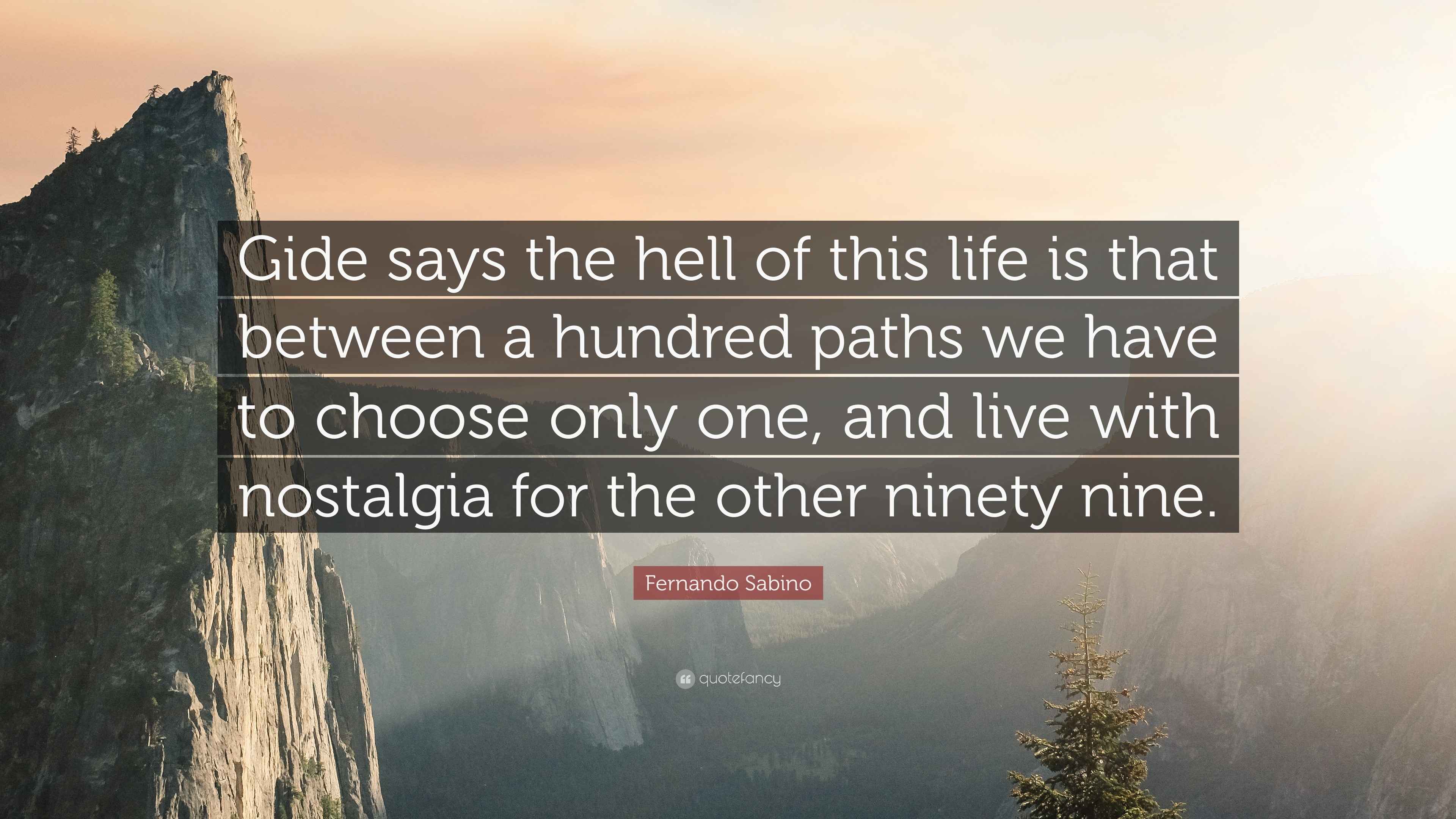Fernando Sabino Quote “Gide says the hell of this life is that between a hundred paths we have