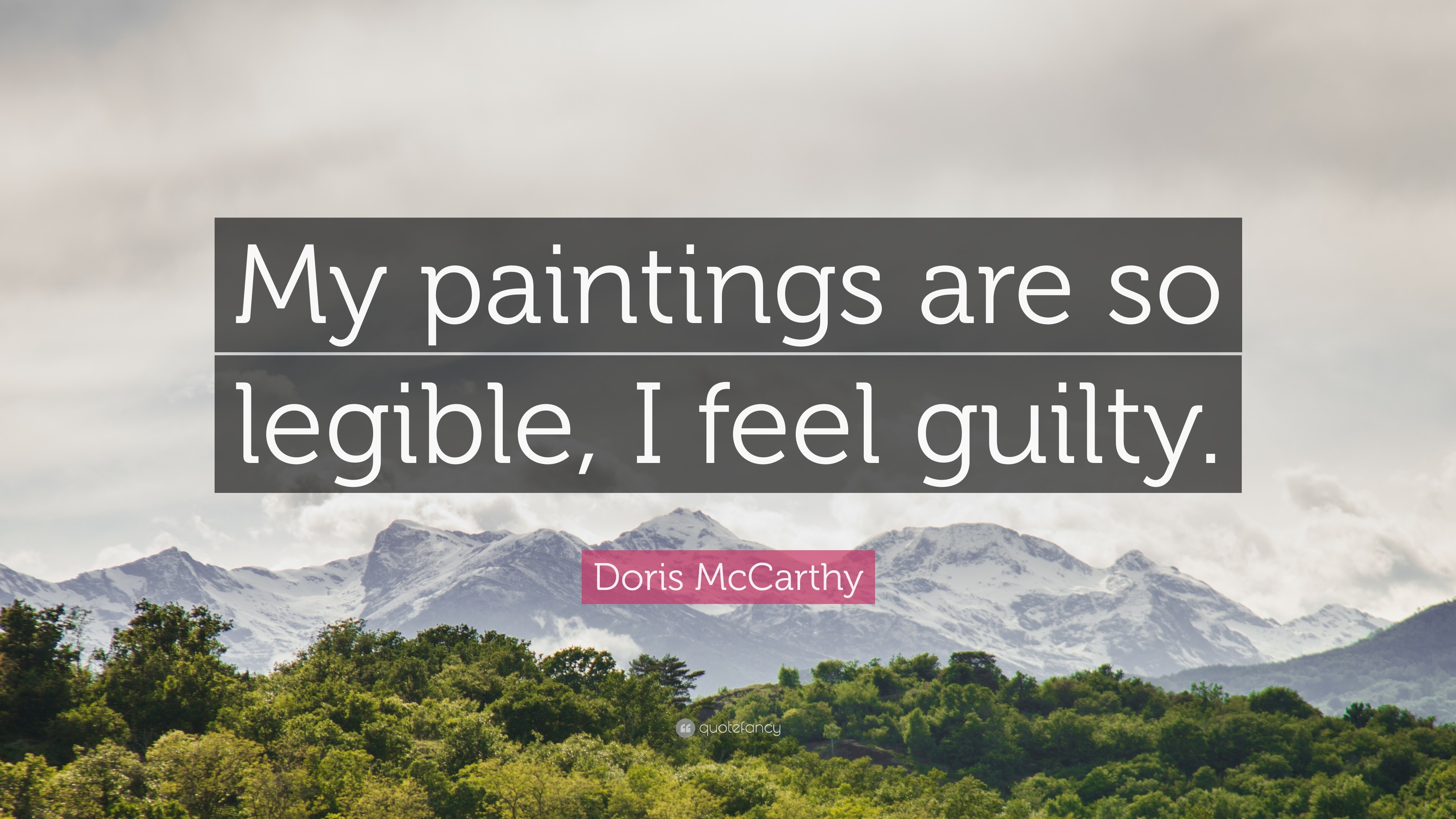 Doris McCarthy Quote: “My paintings are so legible, I feel guilty.”