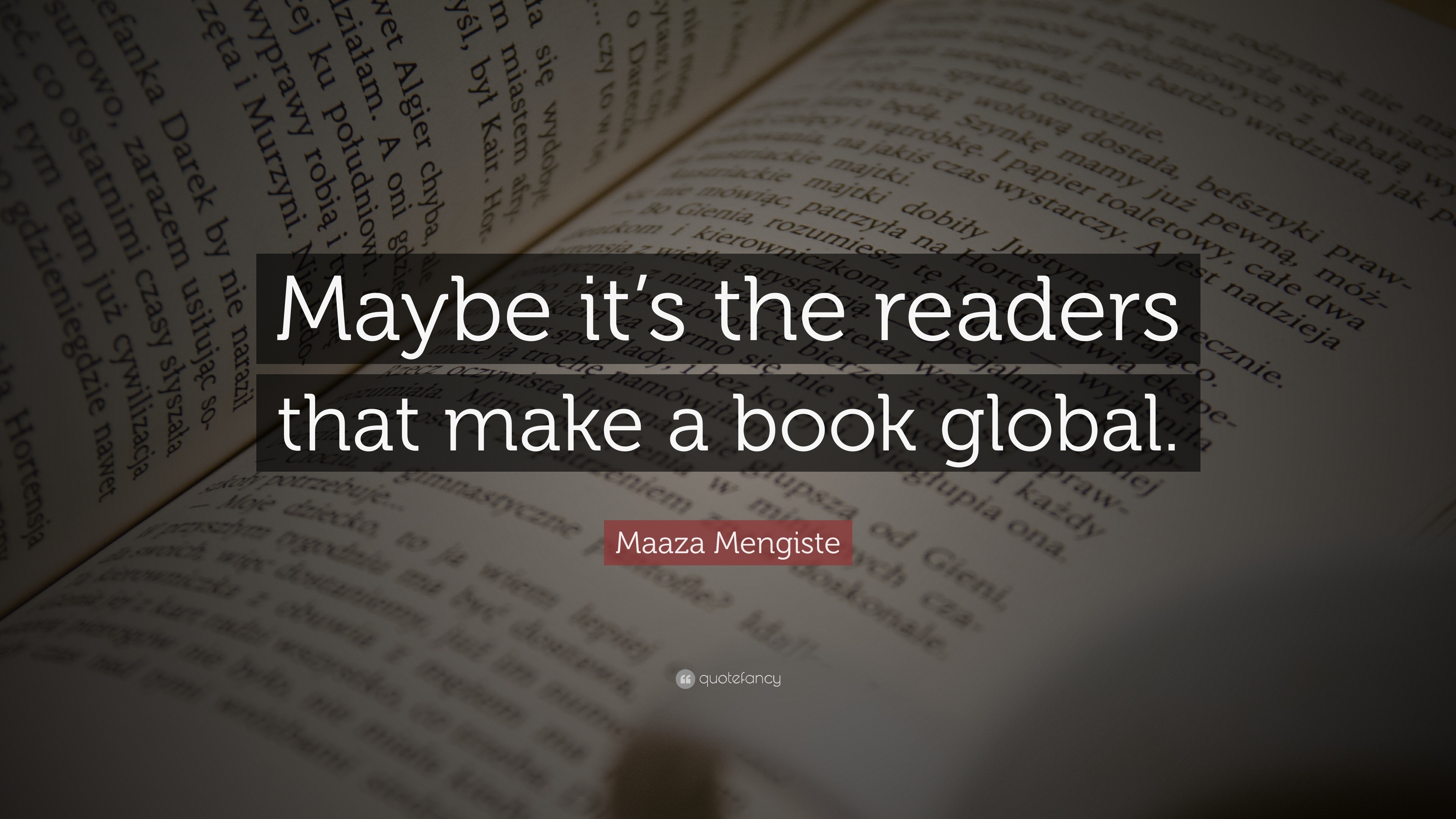 Maaza Mengiste Quote: “Maybe it’s the readers that make a book global.”