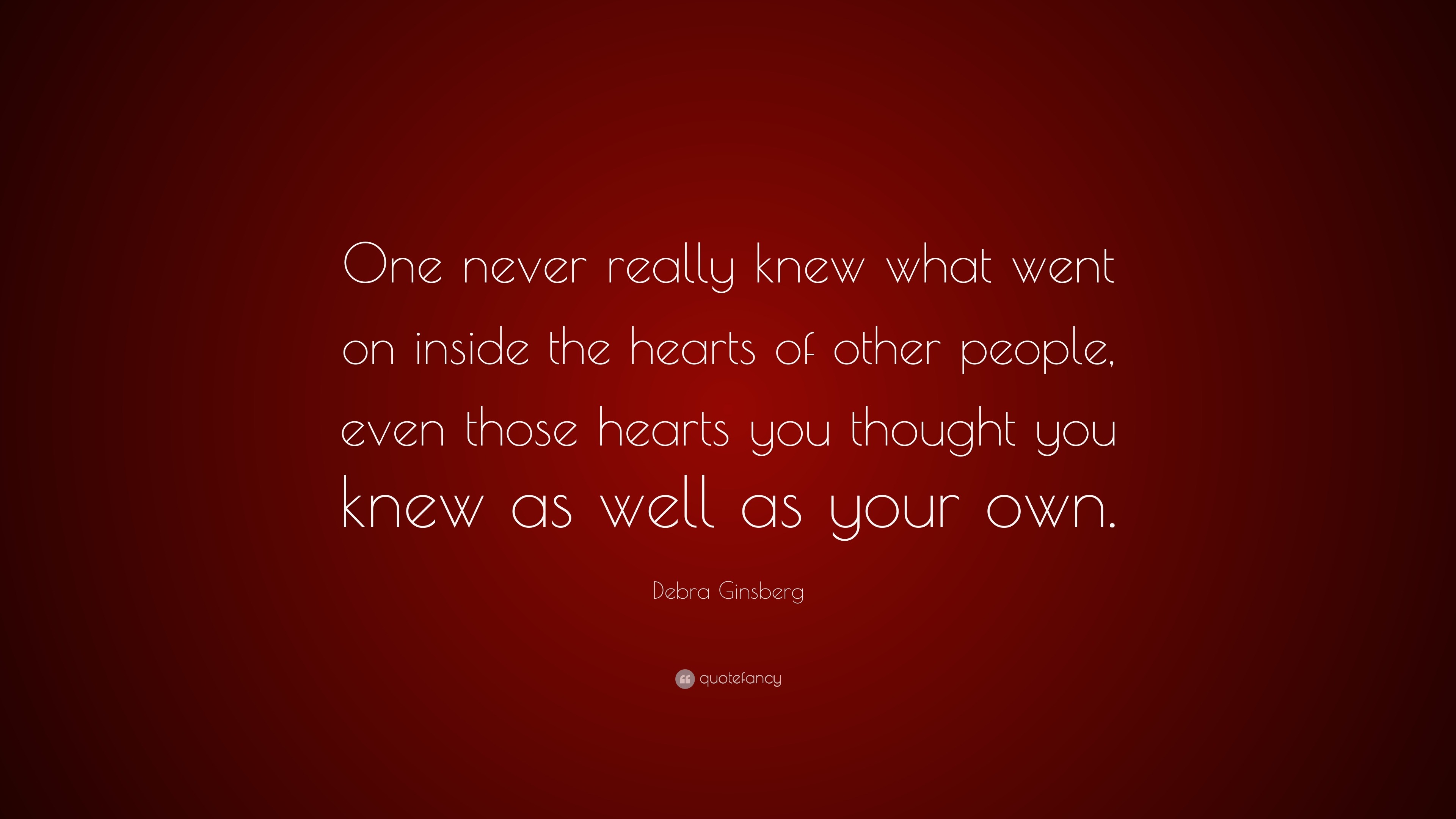 Debra Ginsberg Quote: “One never really knew what went on inside the ...