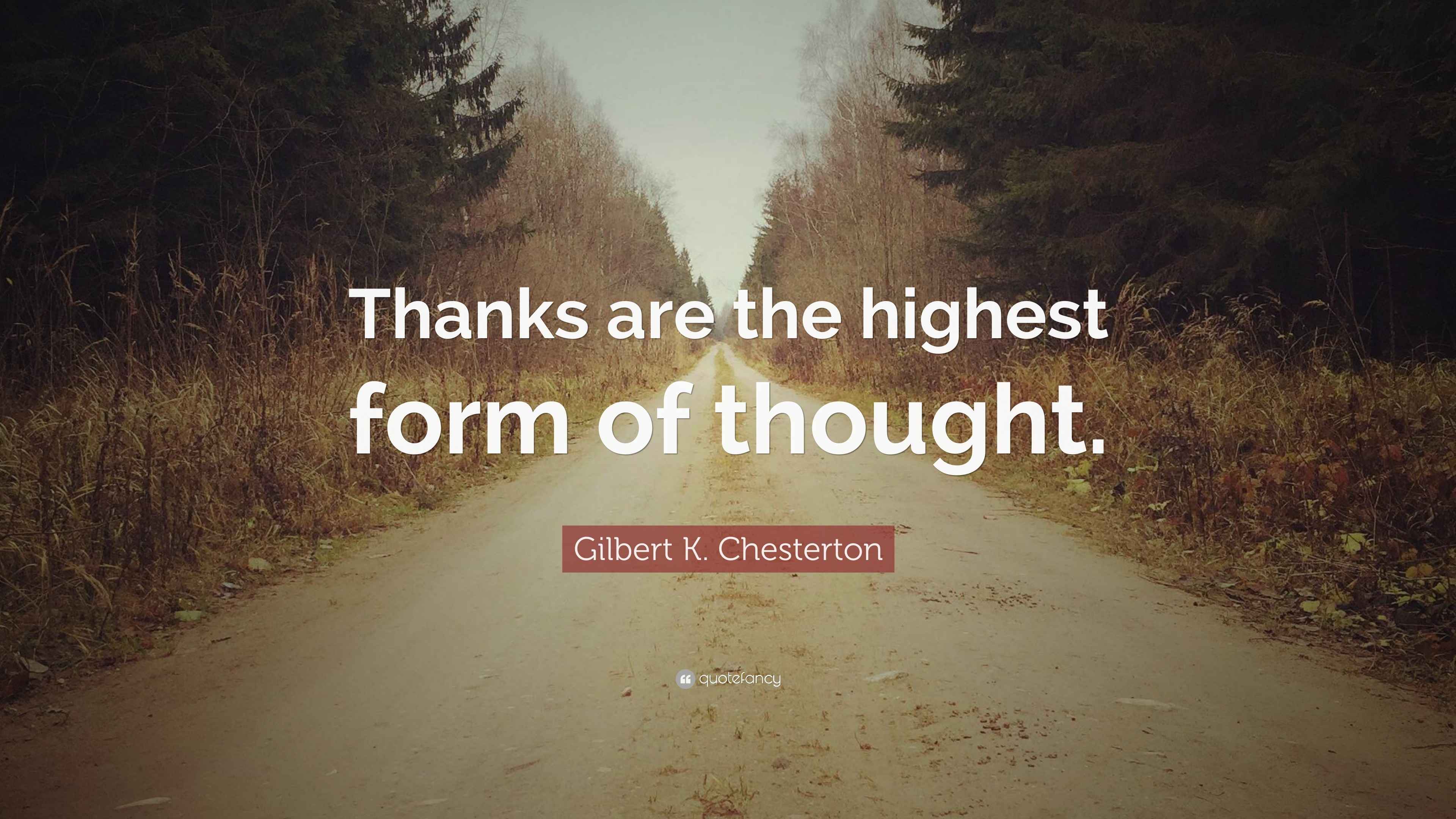 Gilbert K. Chesterton Quote: “Thanks are the highest form of thought.”