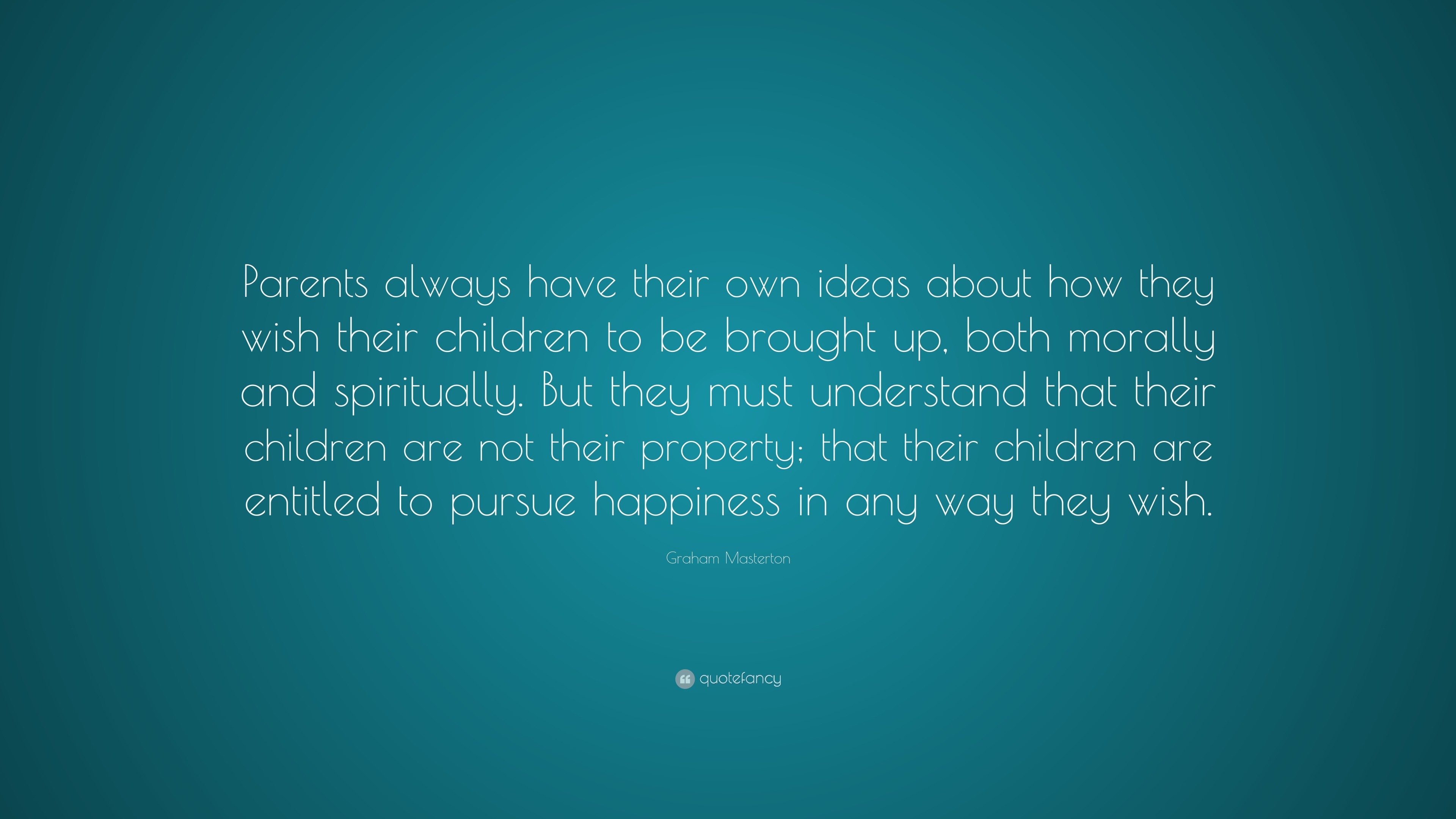 Graham Masterton Quote: “Parents always have their own ideas about how ...