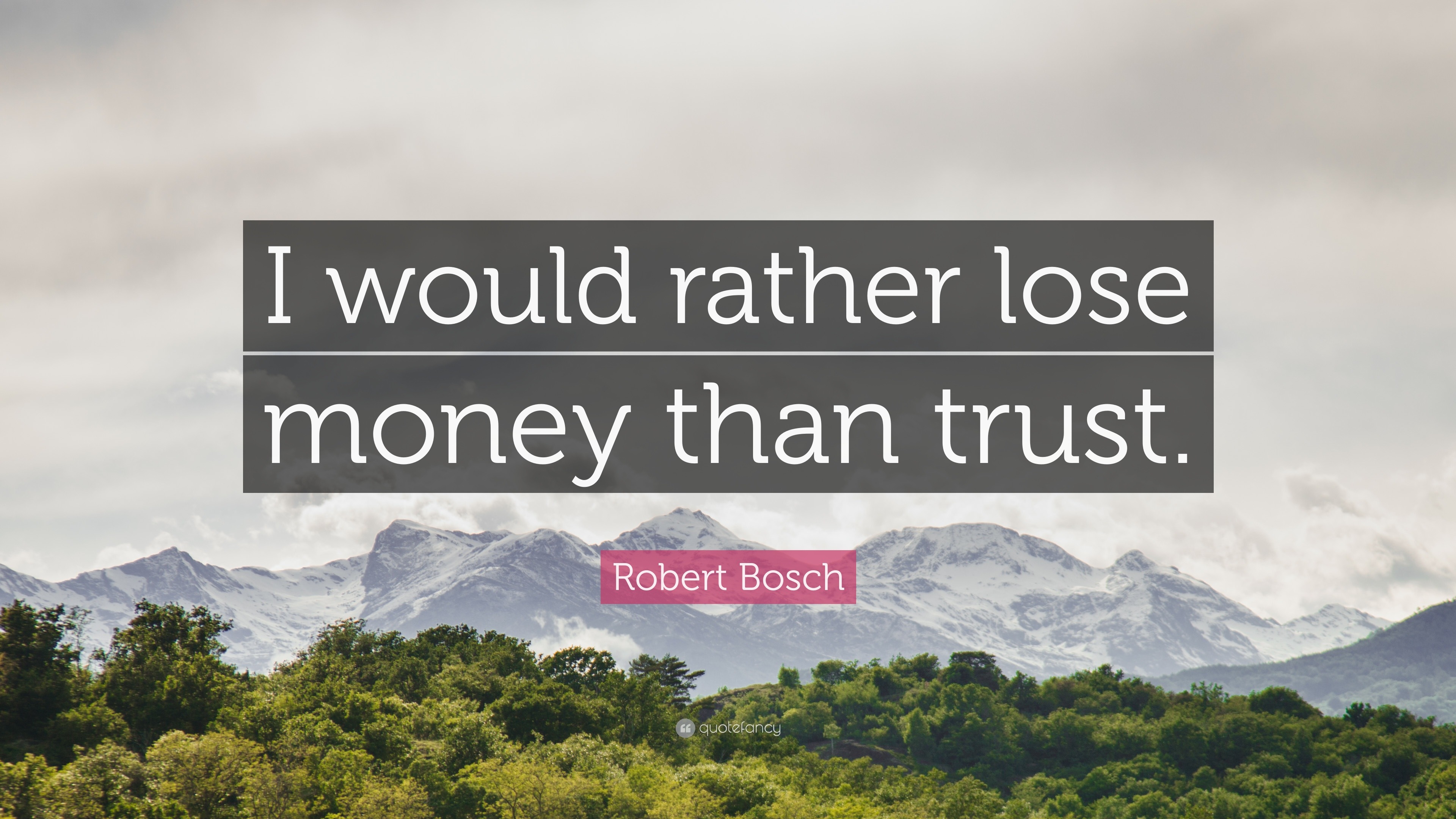 Robert Bosch Quote I Would Rather Lose Money Than Trust 12