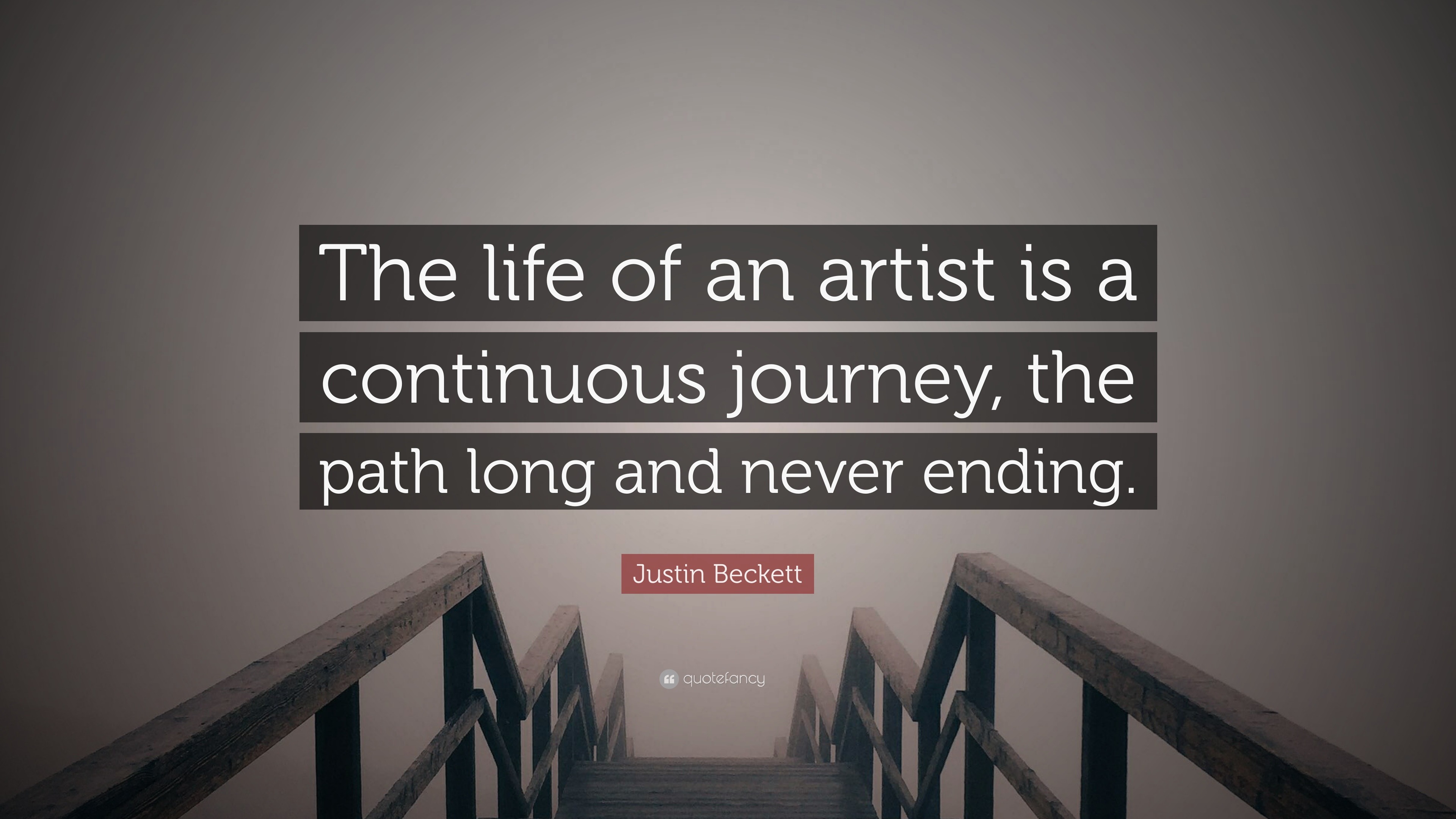 Justin Beckett Quote “The life of an artist is a continuous journey the