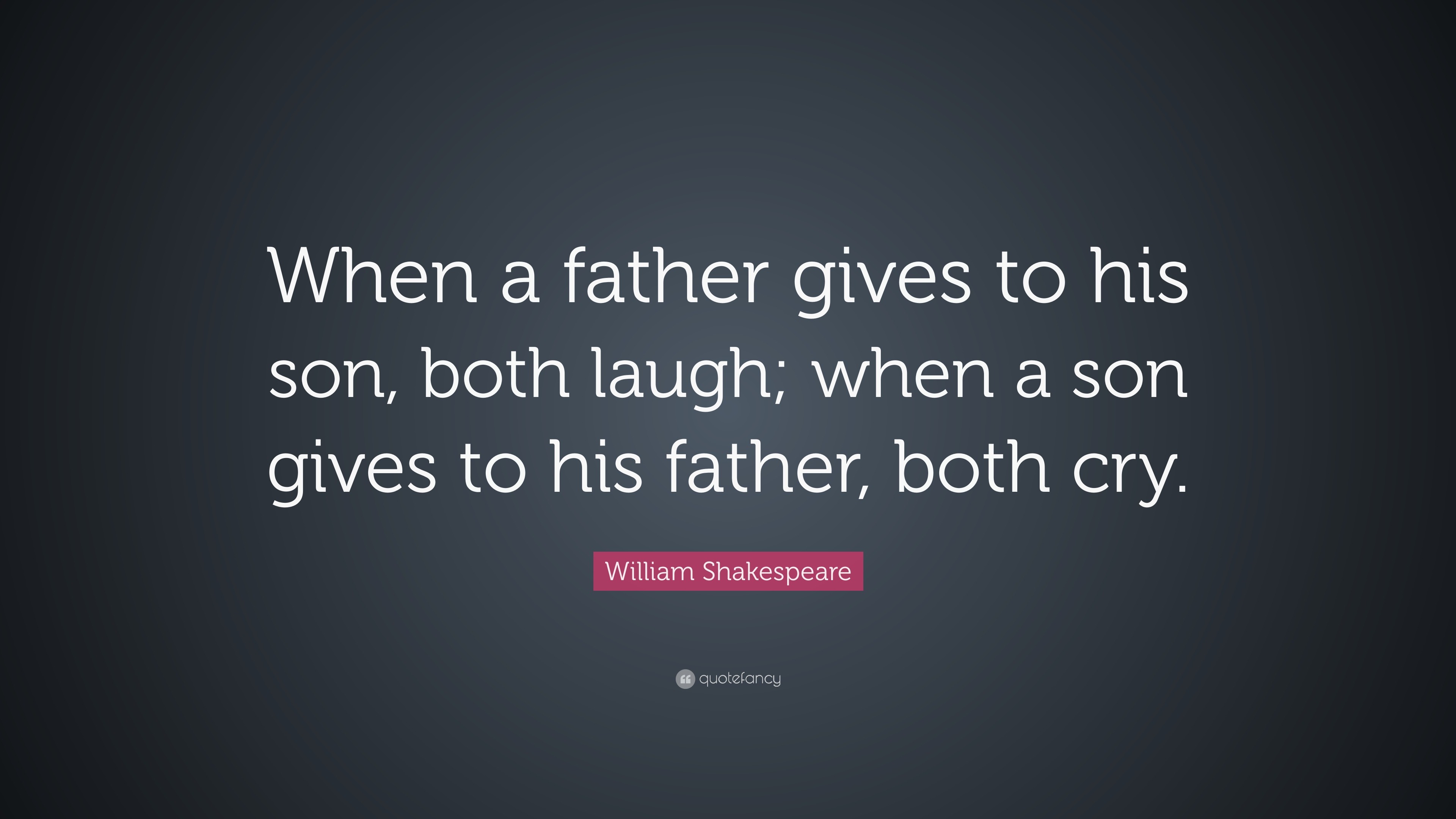 William Shakespeare Quote: “When a father gives to his son, both laugh ...