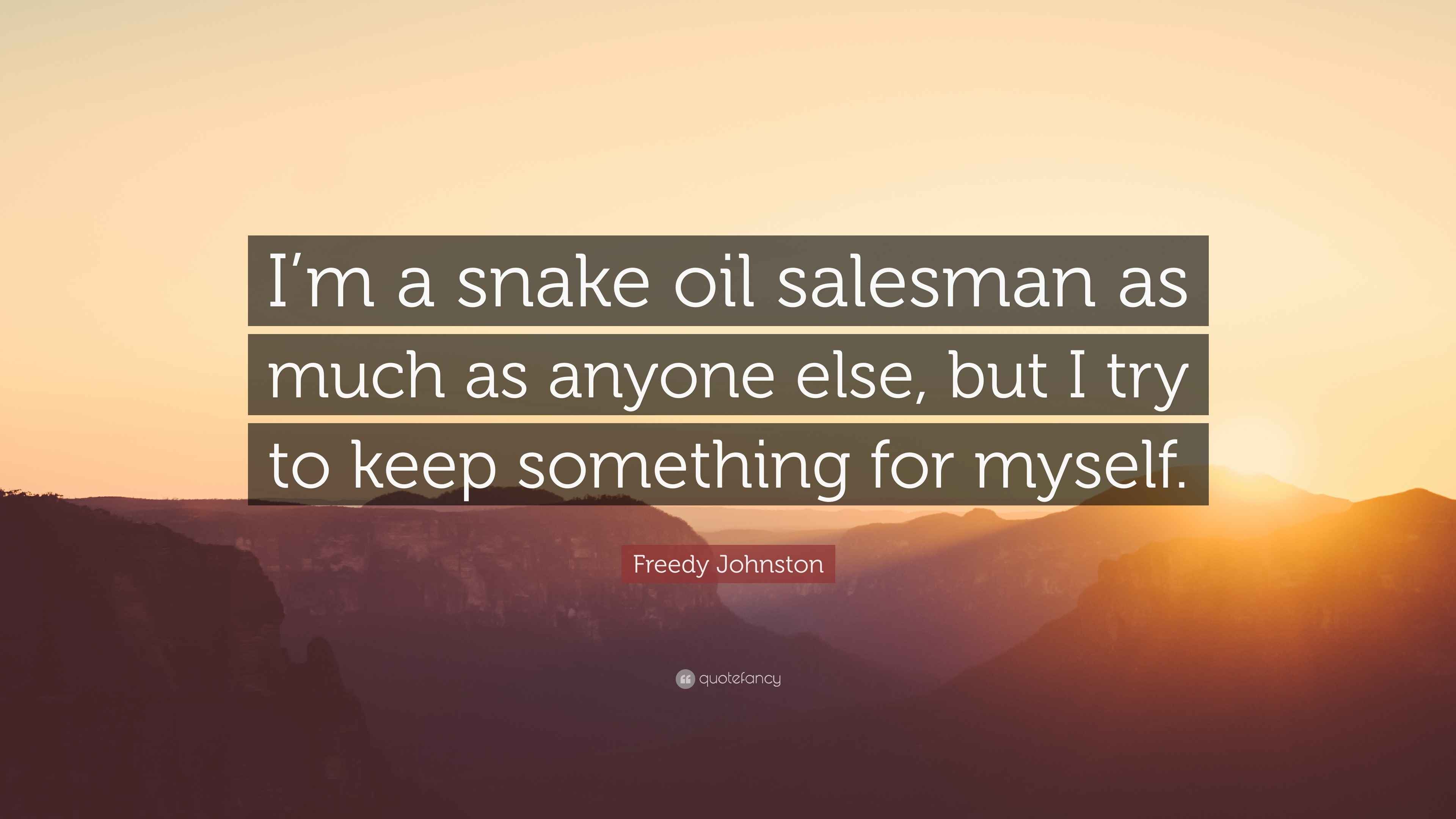Freedy Johnston Quote “I’m a snake oil salesman as much as anyone else