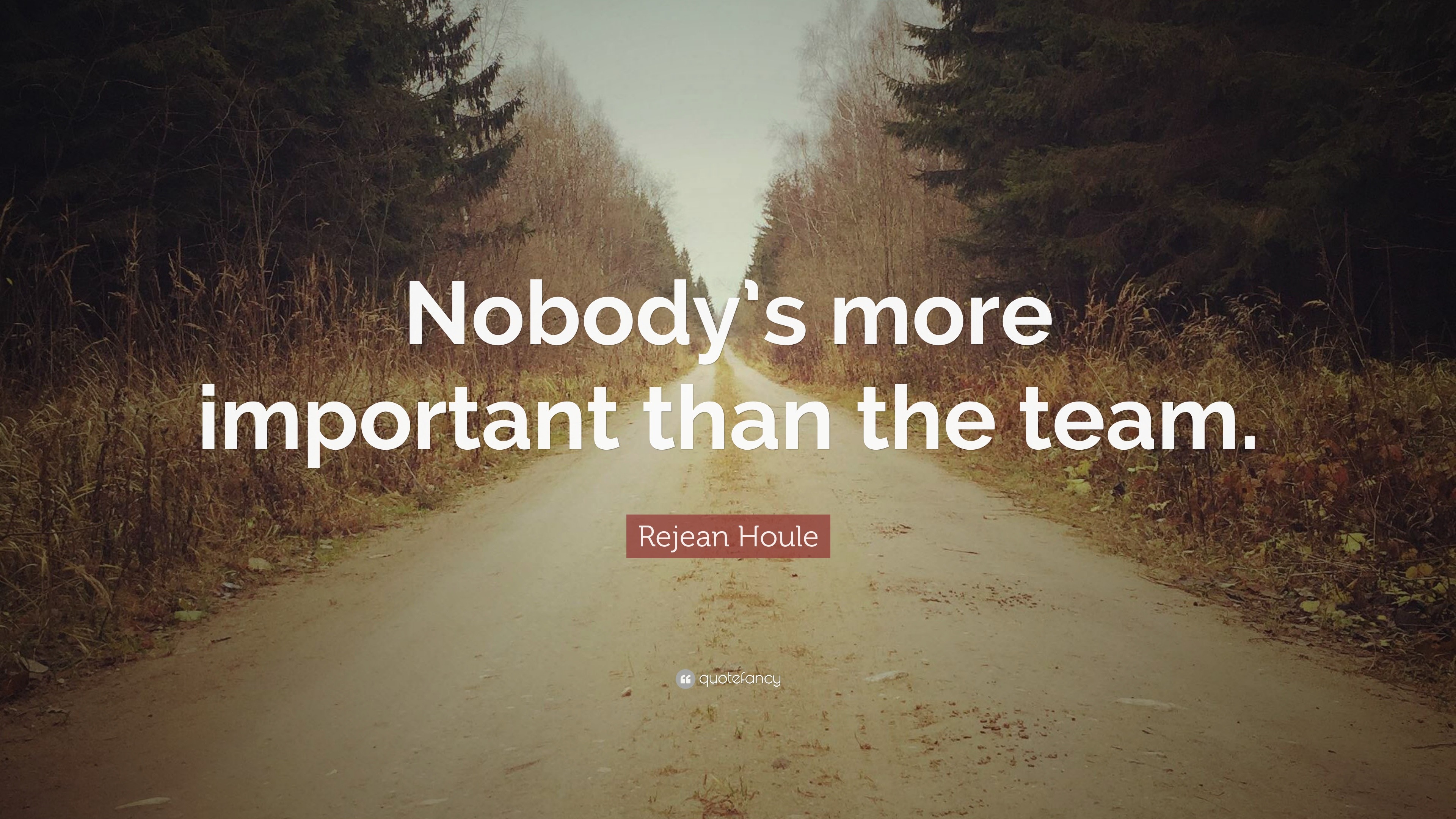 Rejean Houle Quote: “Nobody’s more important than the team.”