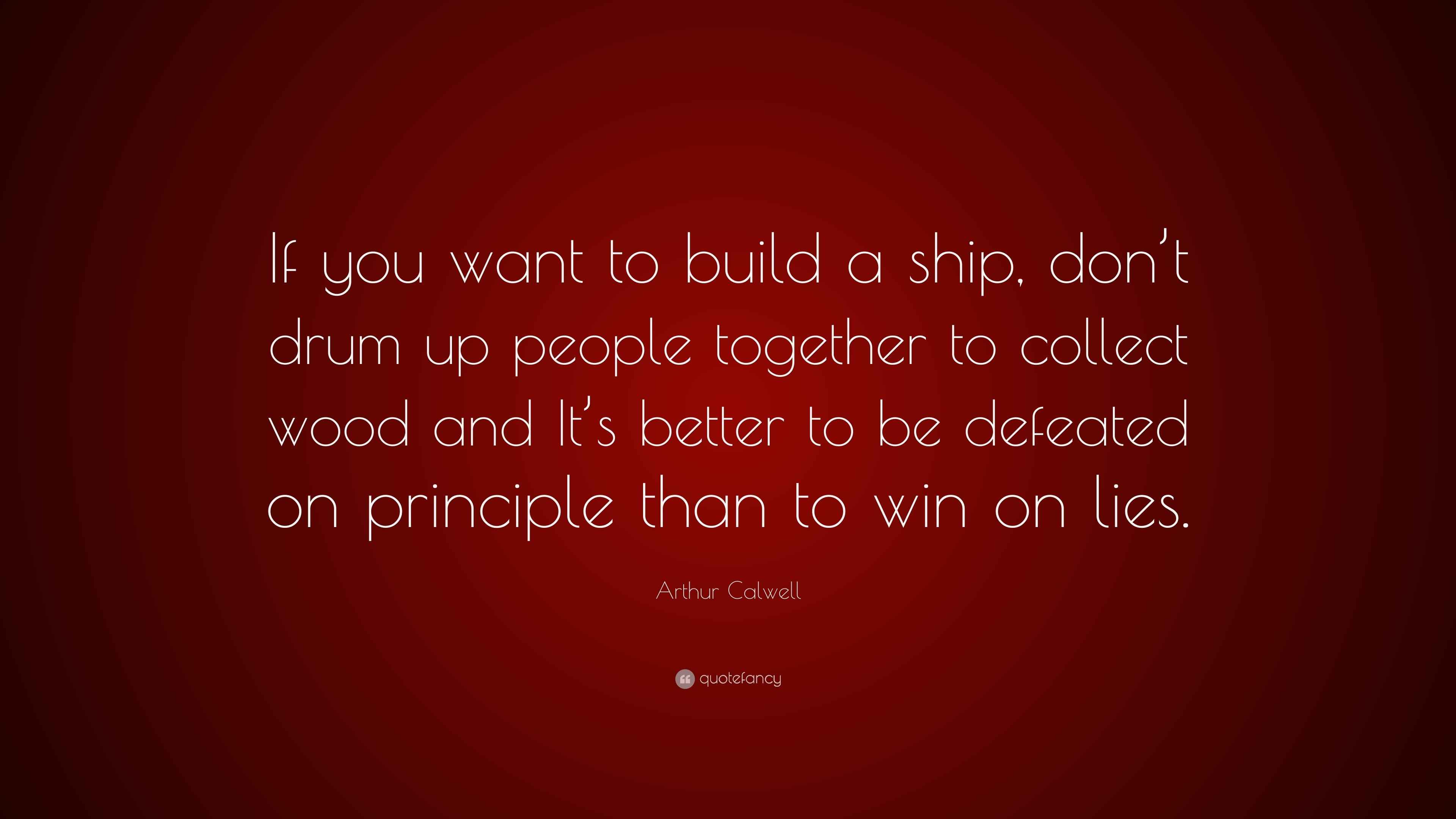 Arthur Calwell Quote “If you want to build a ship, don’t drum up