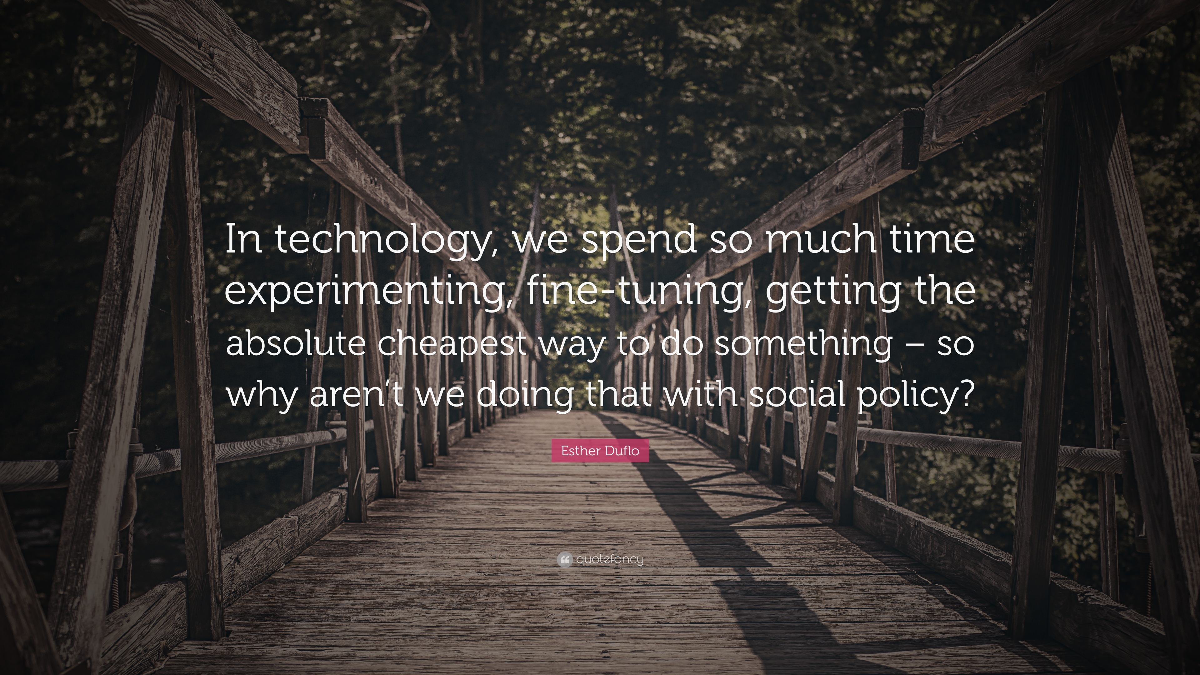 Esther Duflo Quote: “In technology, we spend so much time experimenting ...