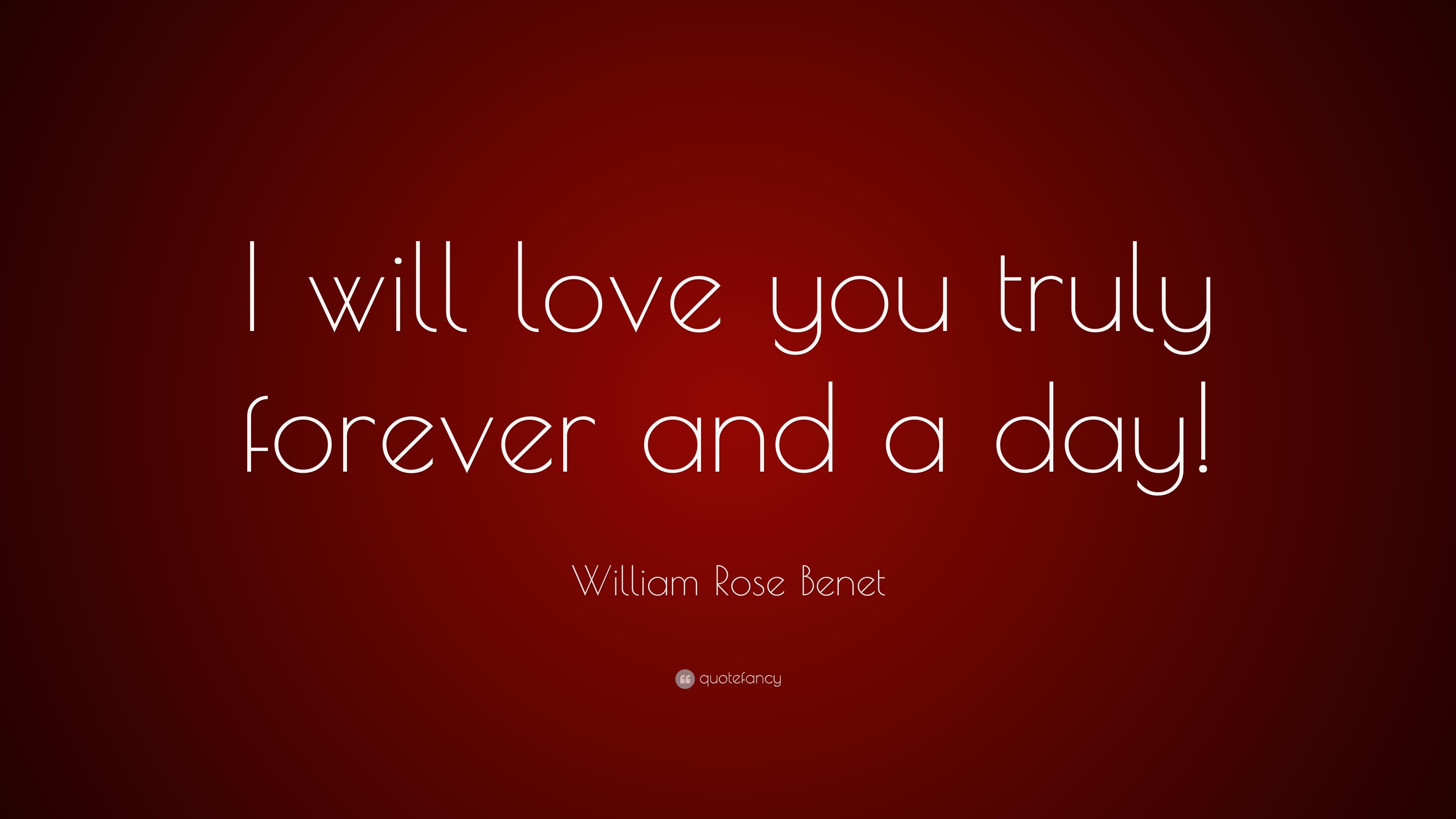 William Rose Benet Quote I Will Love You Truly Forever And A Day 7 Wallpapers Quotefancy