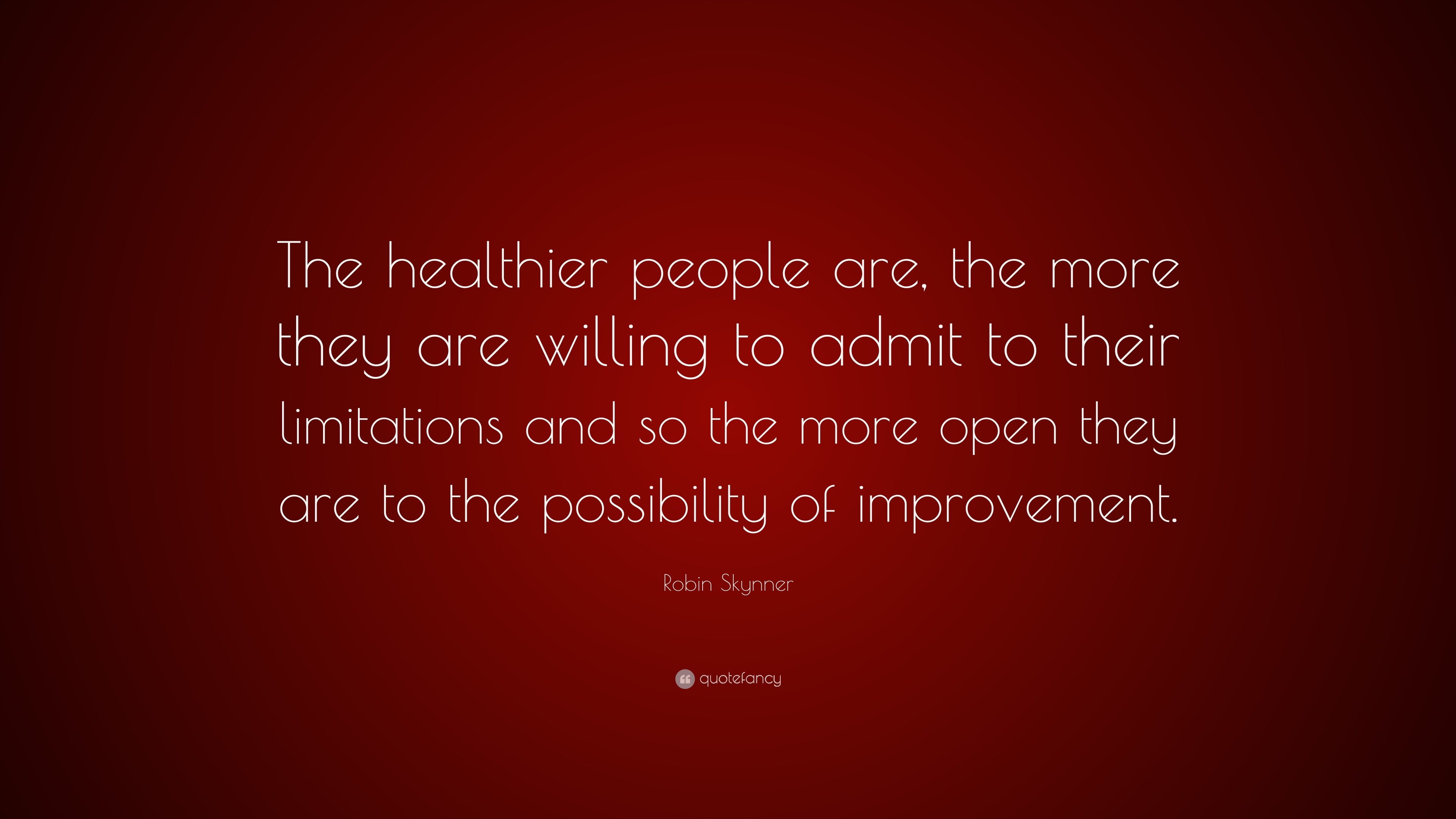 Robin Skynner Quote: “The healthier people are, the more they are ...