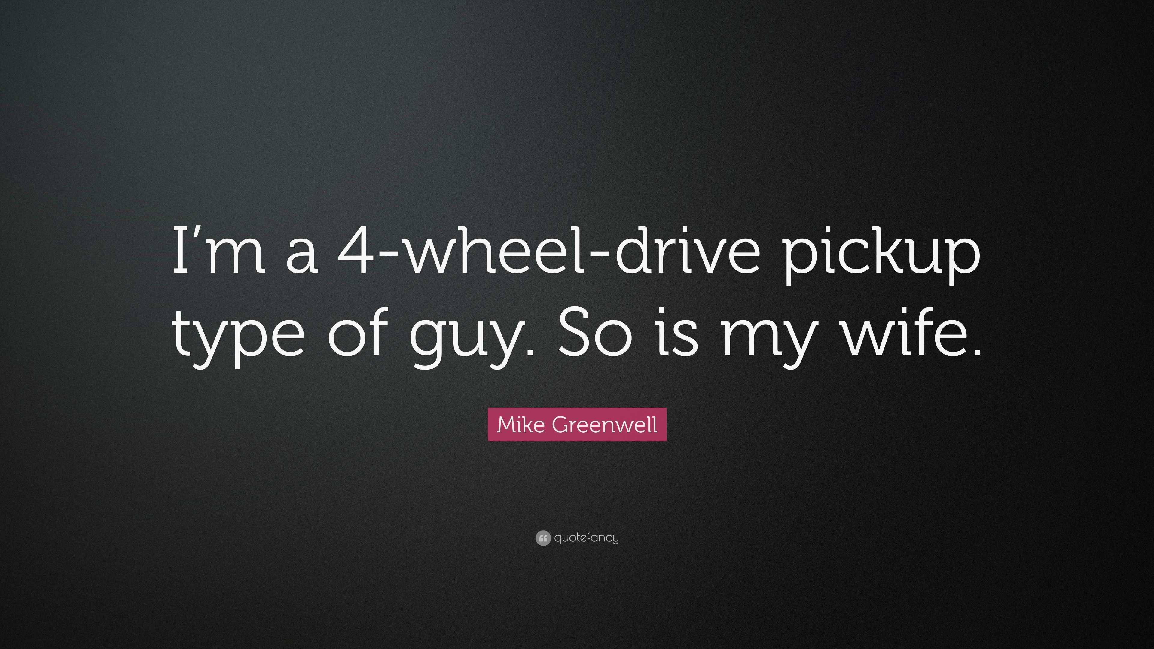 QUOTES BY MIKE GREENWELL
