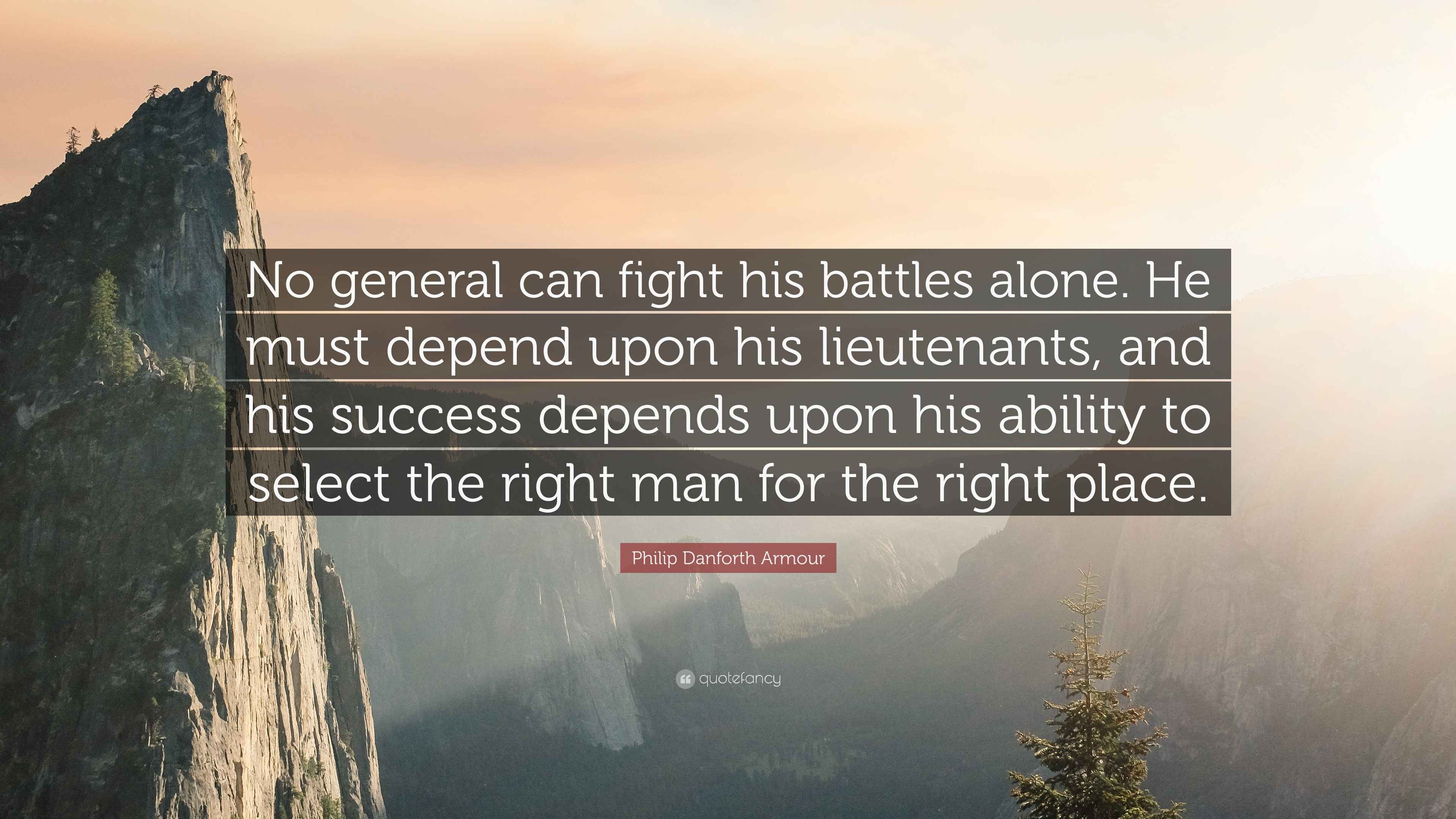 Philip Danforth Armour Quote “No general can fight his battles alone