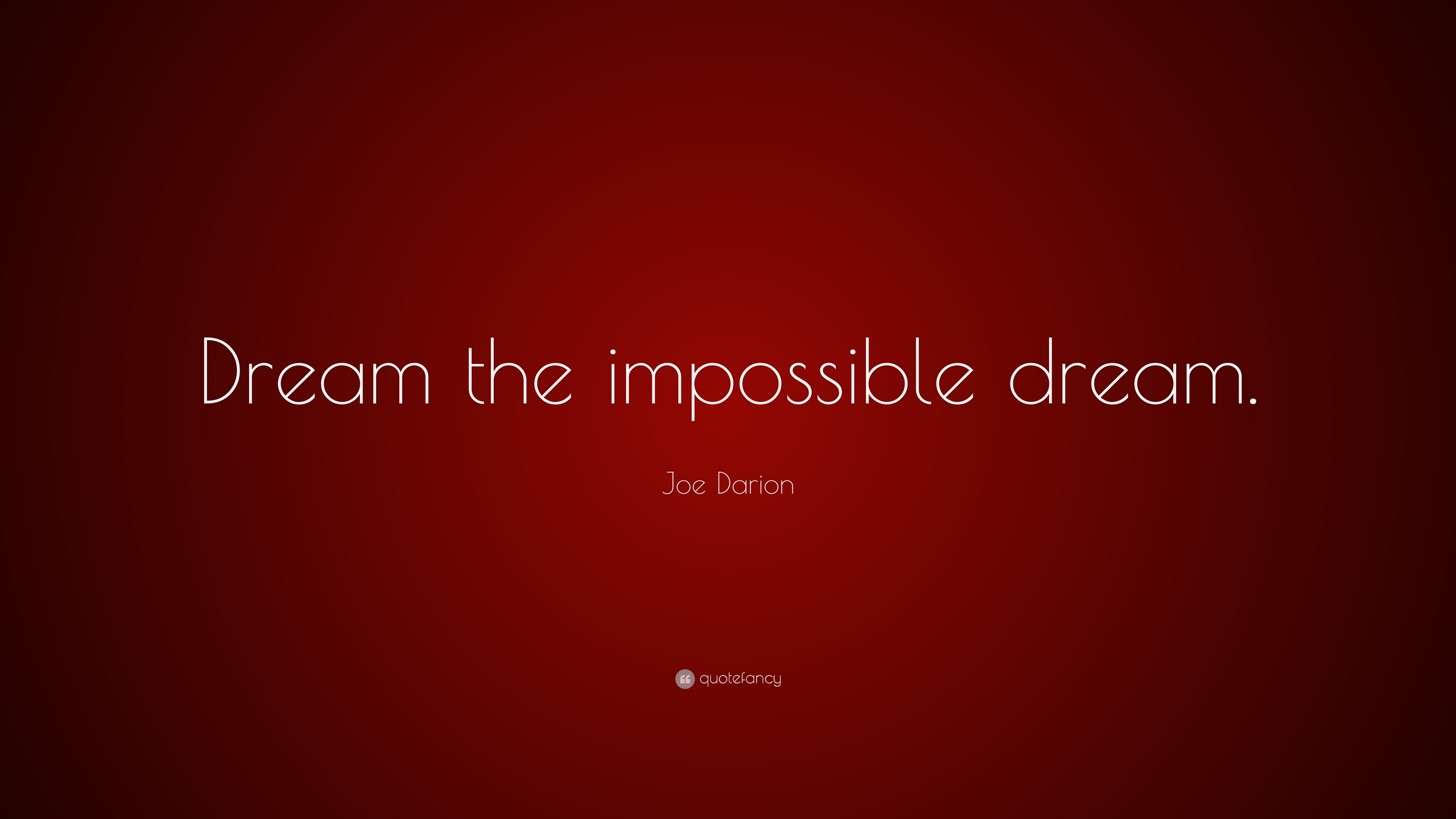 Joe Darion Quote: “Dream The Impossible Dream.”