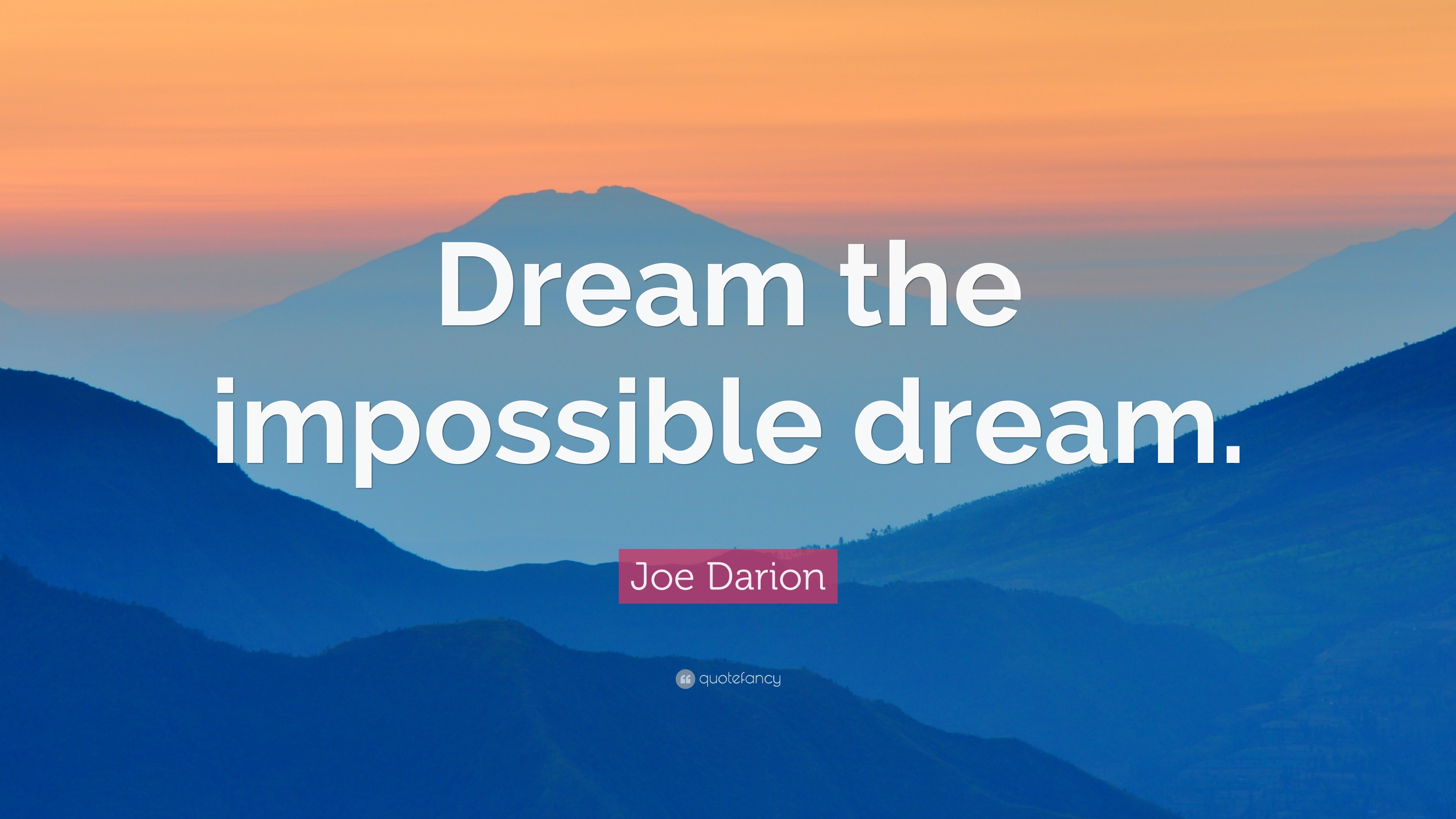 Joe Darion Quote “Dream the impossible dream.”