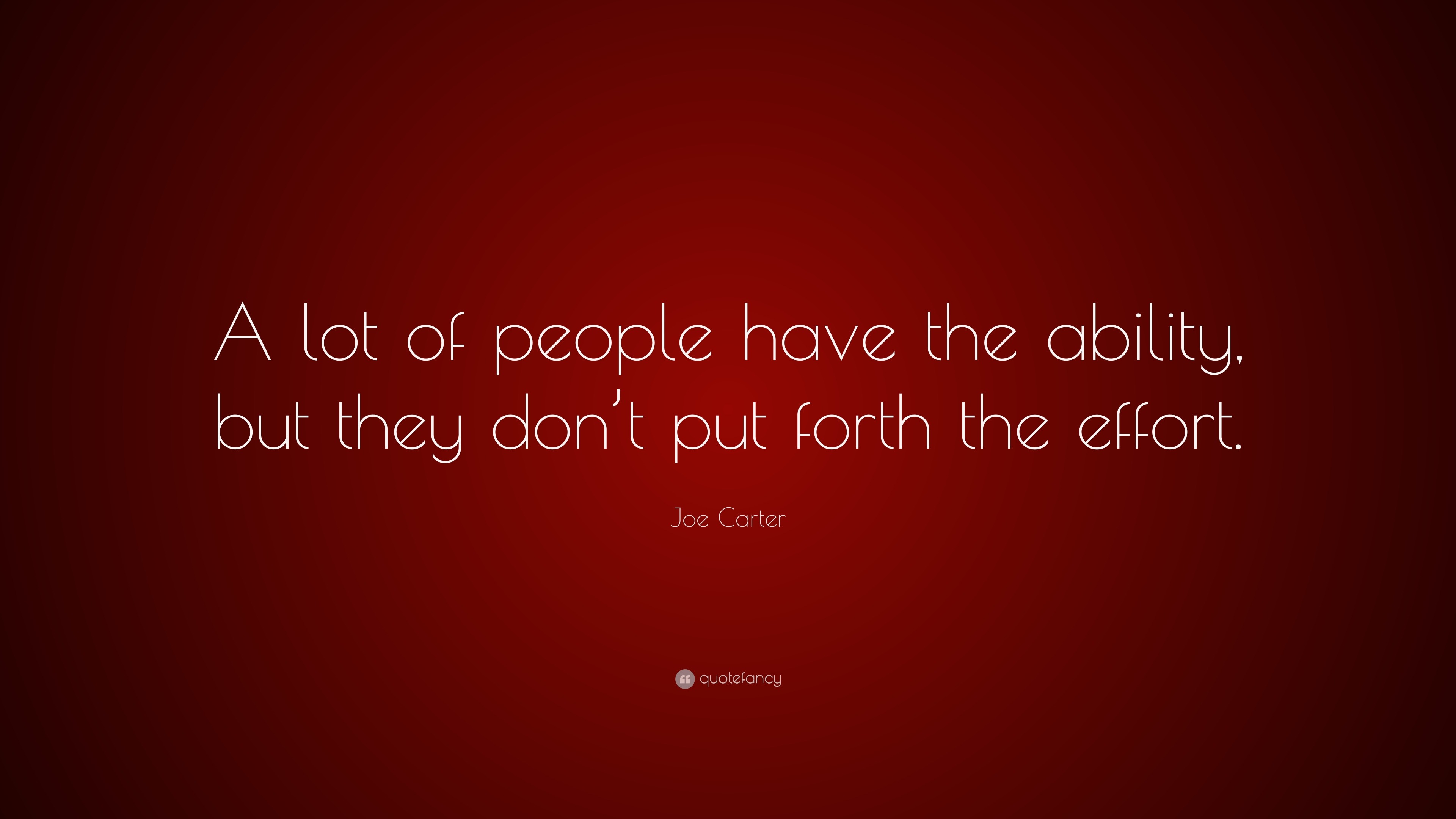 Joe Carter Quote: “A lot of people have the ability, but they don’t put ...