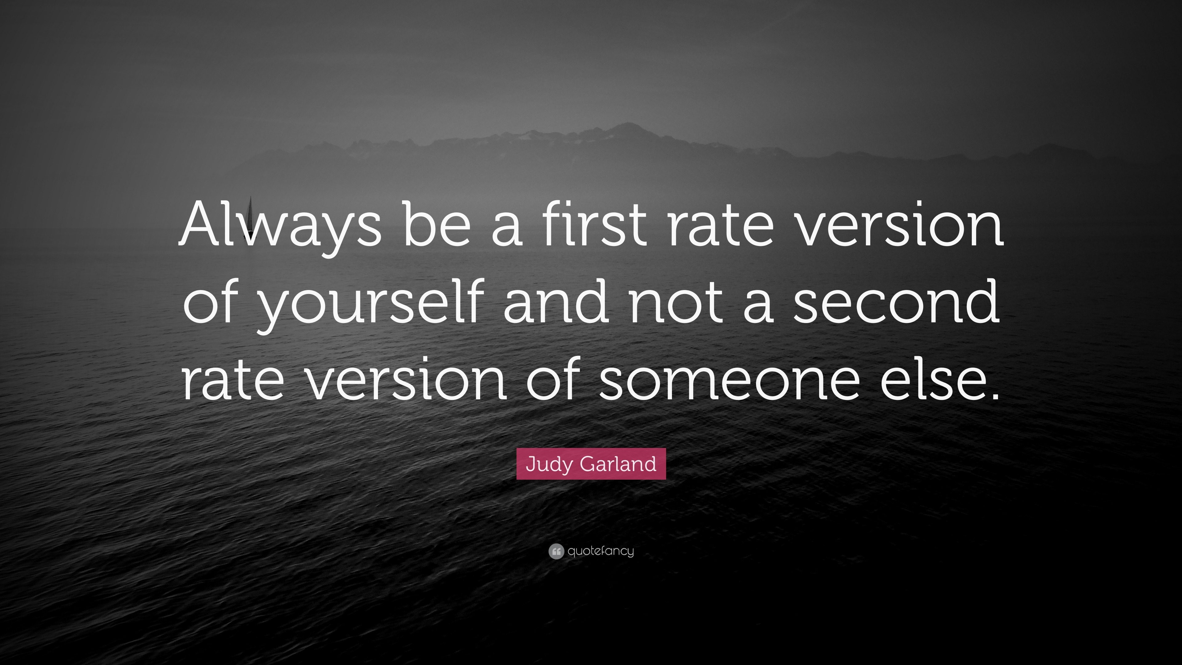 Judy Garland Quote “always Be A First Rate Version Of Yourself And Not A Second Rate Version Of