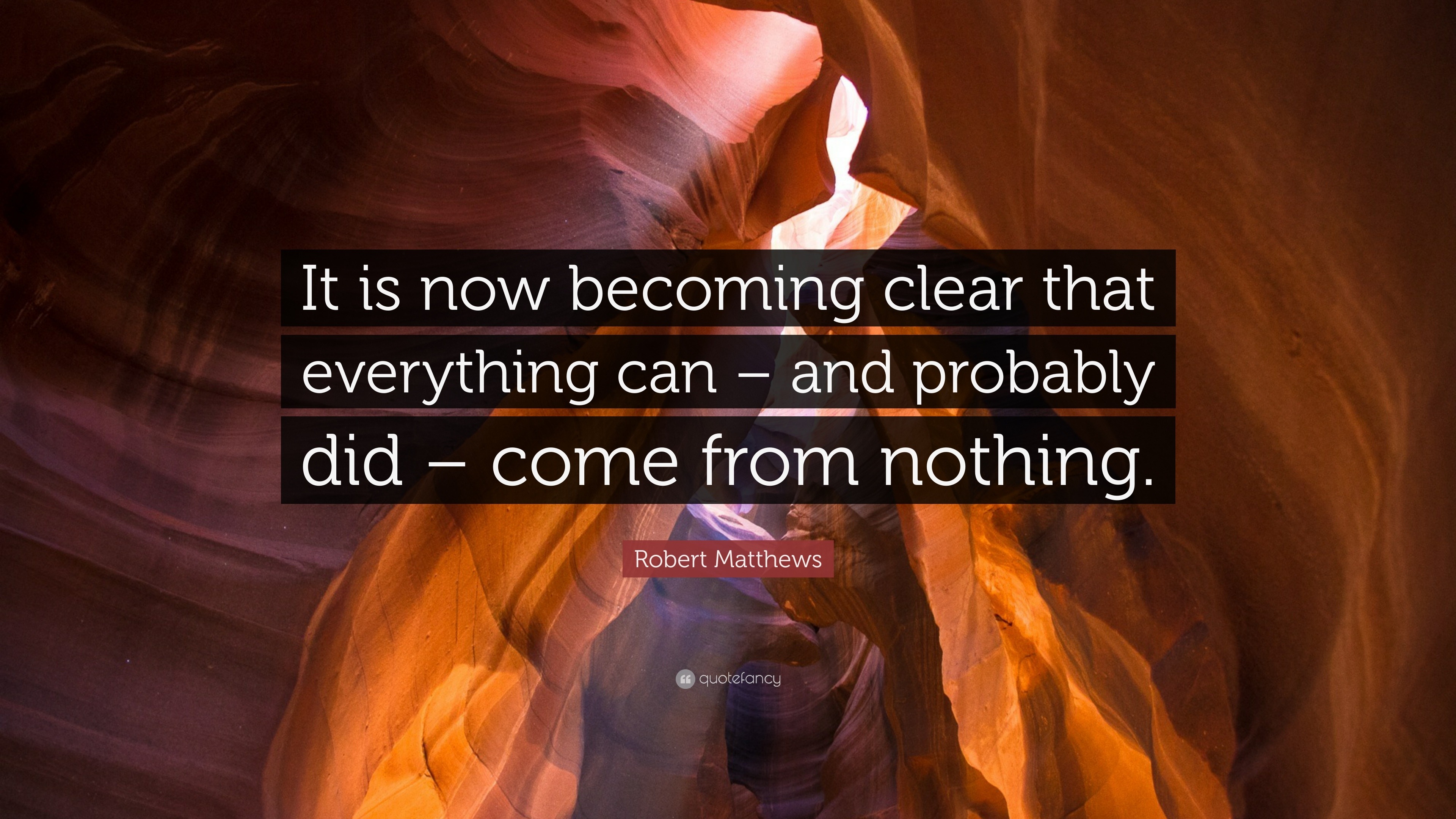 Robert Matthews Quote: “It is now becoming clear that everything can ...