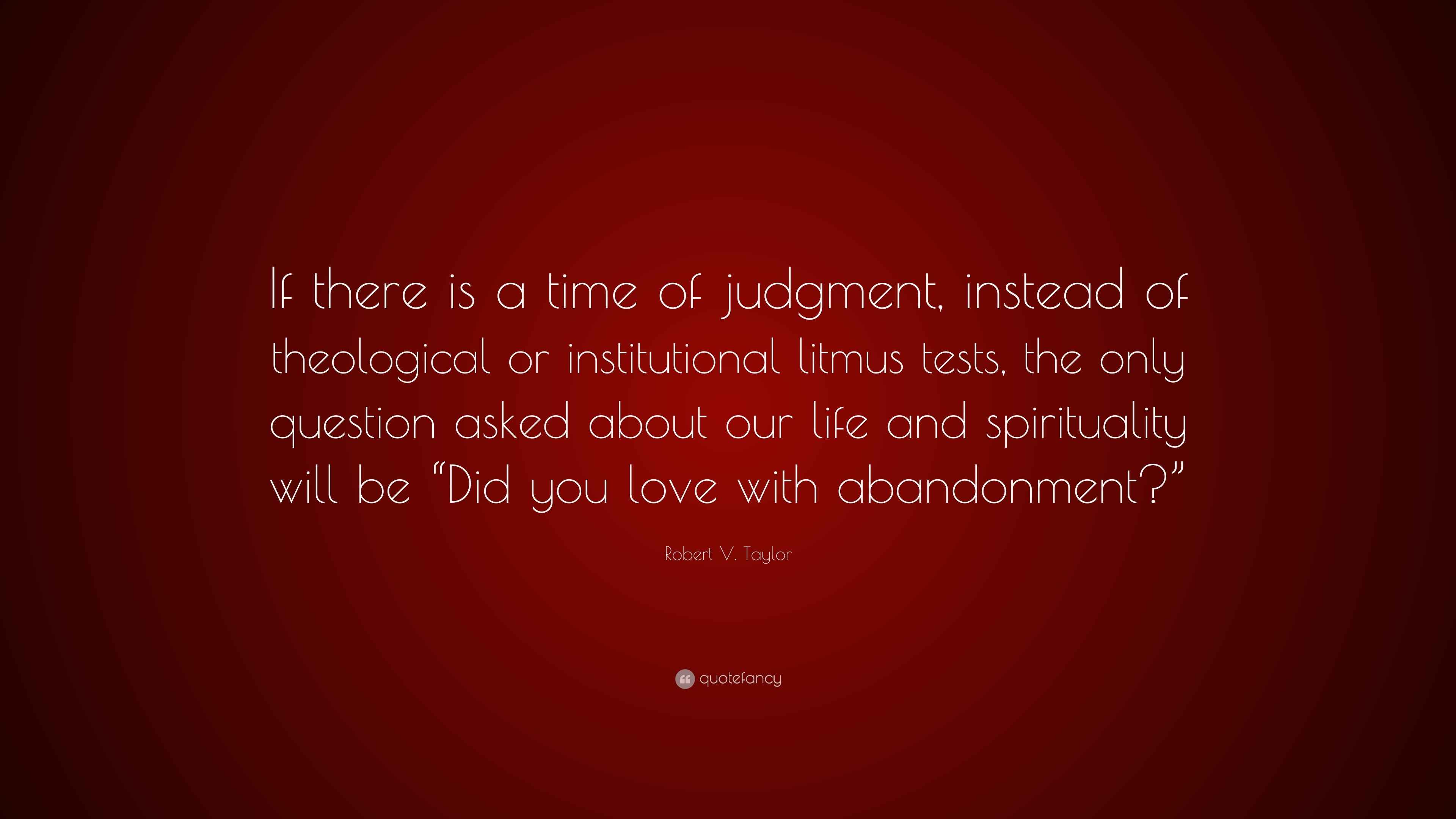 Robert V. Taylor Quote “If there is a time of judgment, instead of