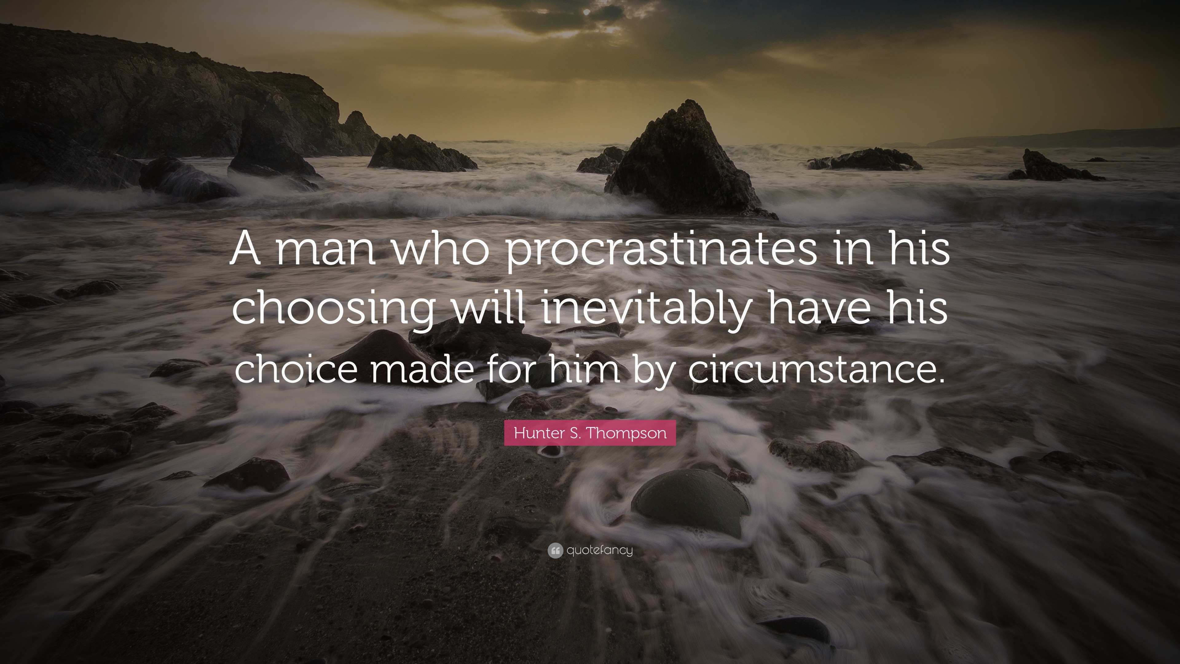 hunter s thompson quotes life hunter s thompson quote u201ca man who procrastinates in his