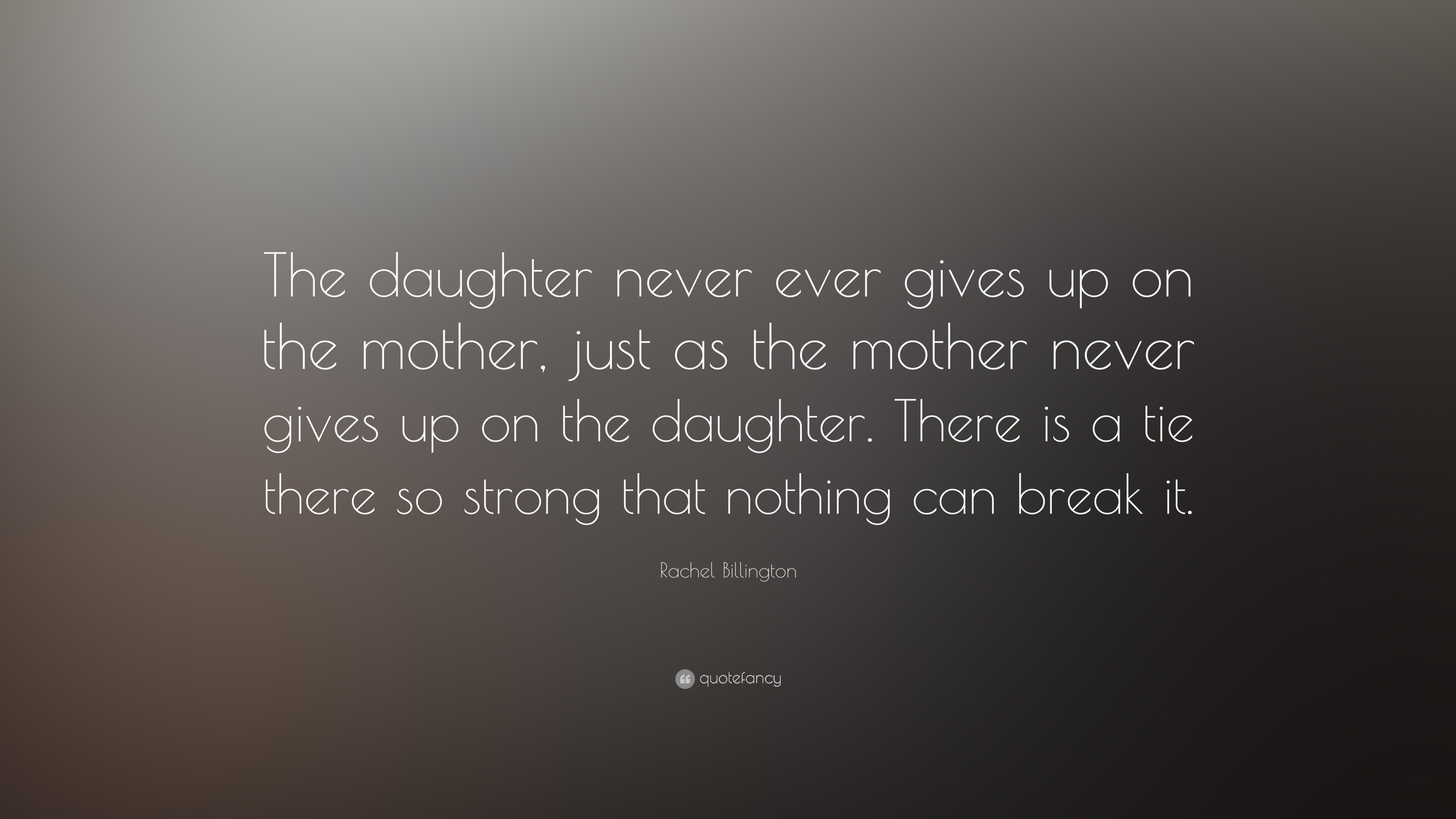 Rachel Billington Quote: “The daughter never ever gives up on the ...