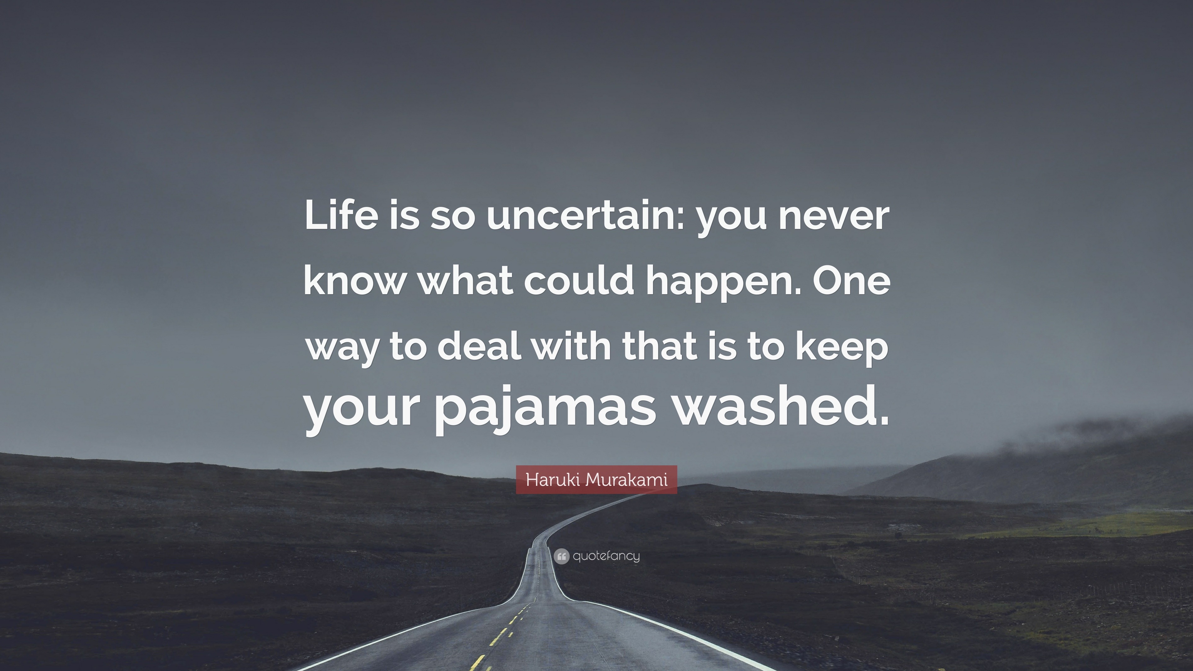 Haruki Murakami Quote Life Is So Uncertain You Never Know What Could 